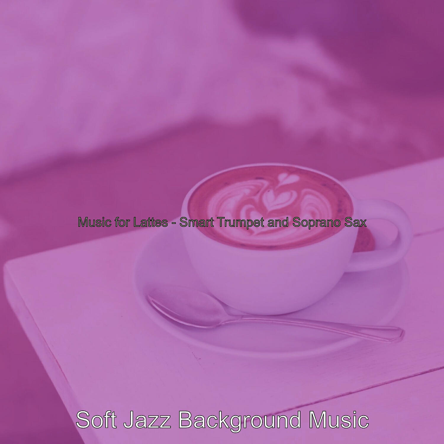 Постер альбома Music for Lattes - Smart Trumpet and Soprano Sax