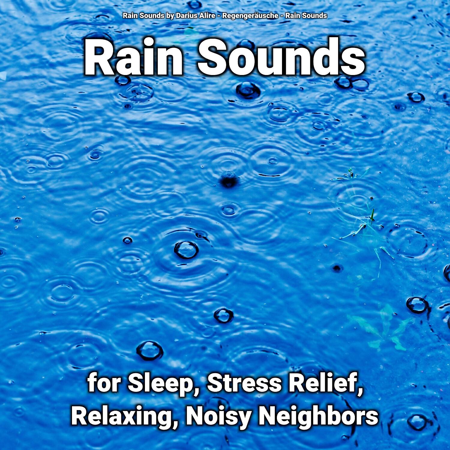 Релиз Rain Sounds for Sleep, Stress Relief, Relaxing, Noisy Neighbors