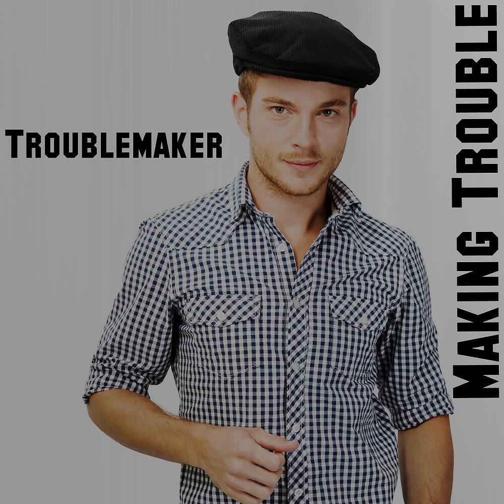 Making Trouble