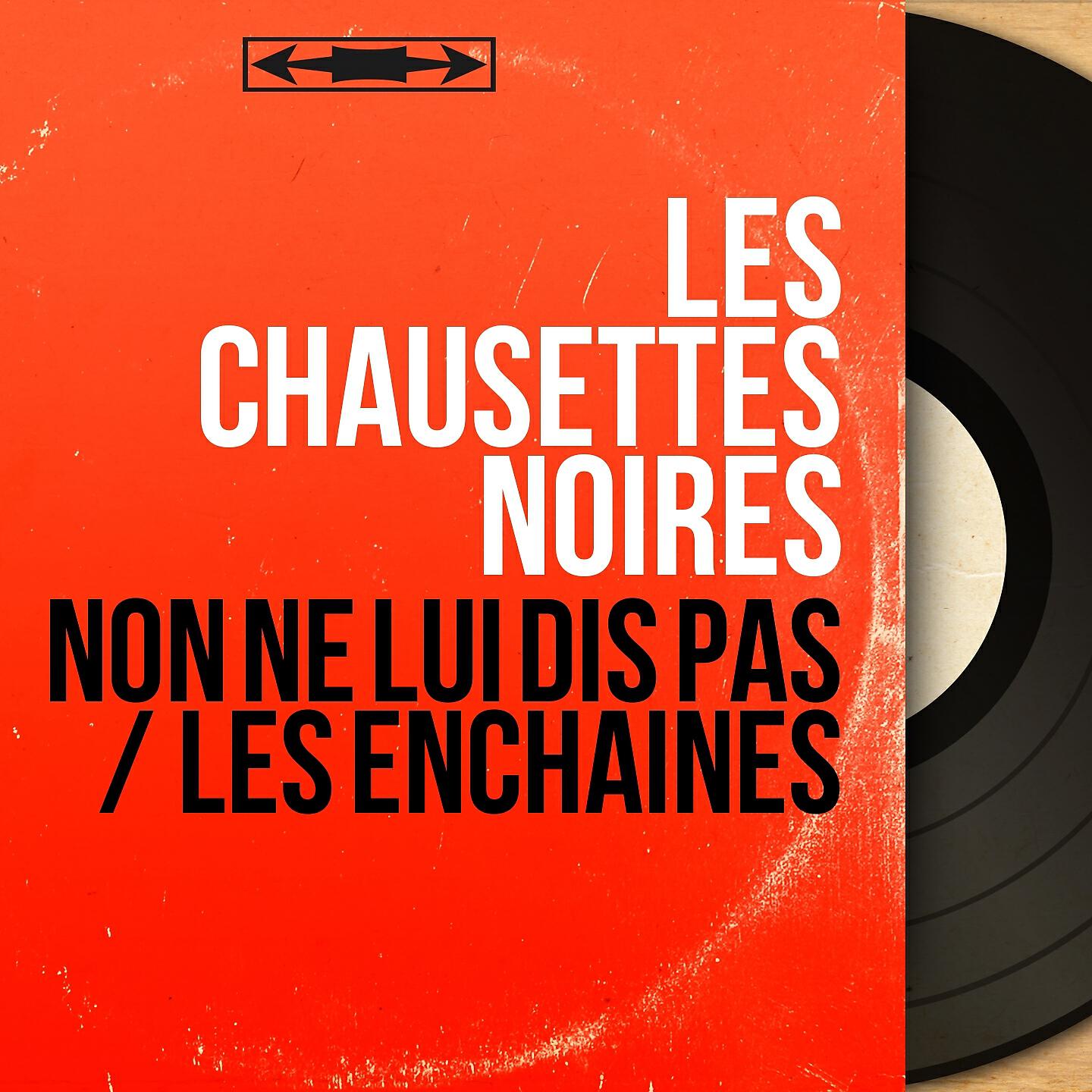 Релиз Non ne lui dis pas / Les enchaînés
