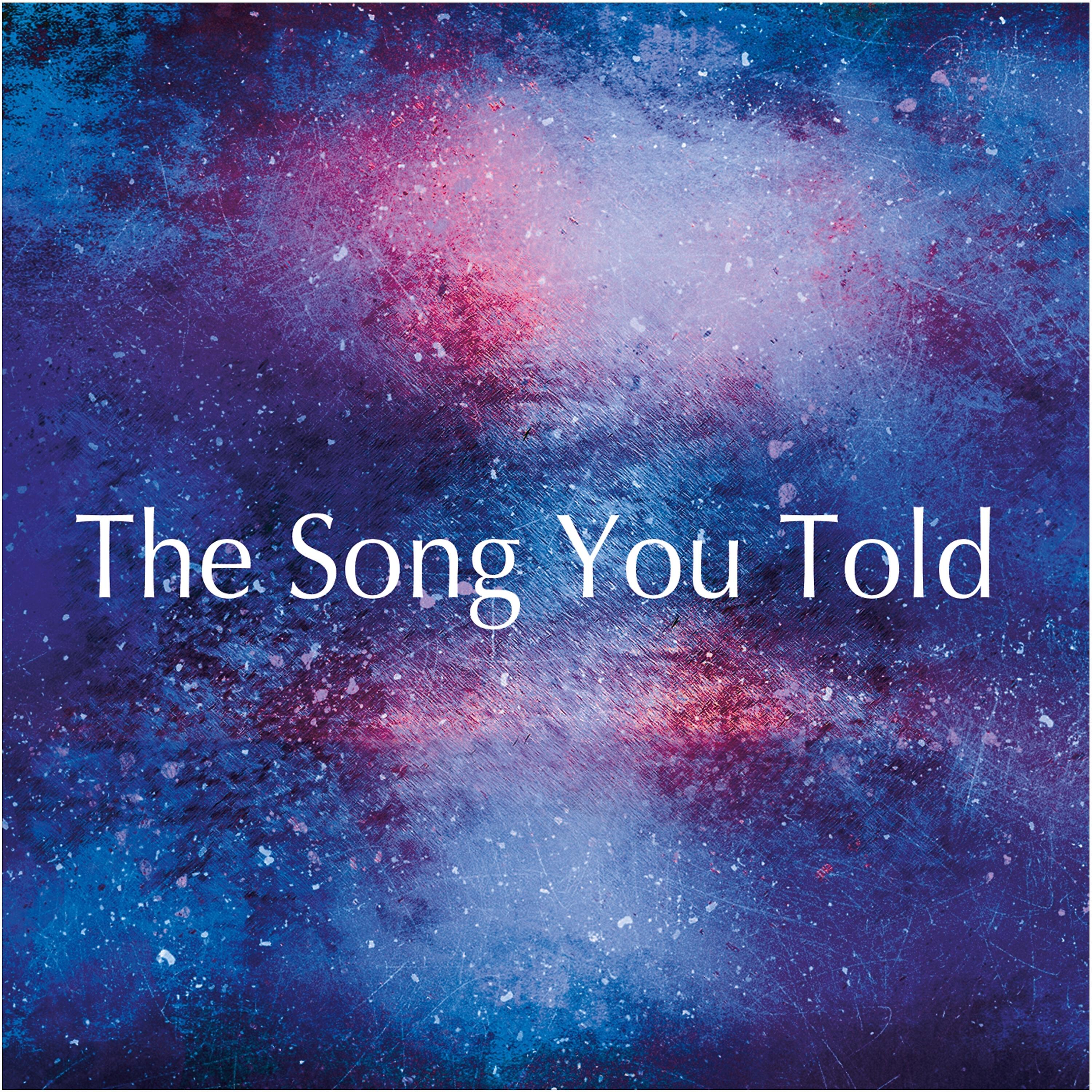 Релиз The Song You Told