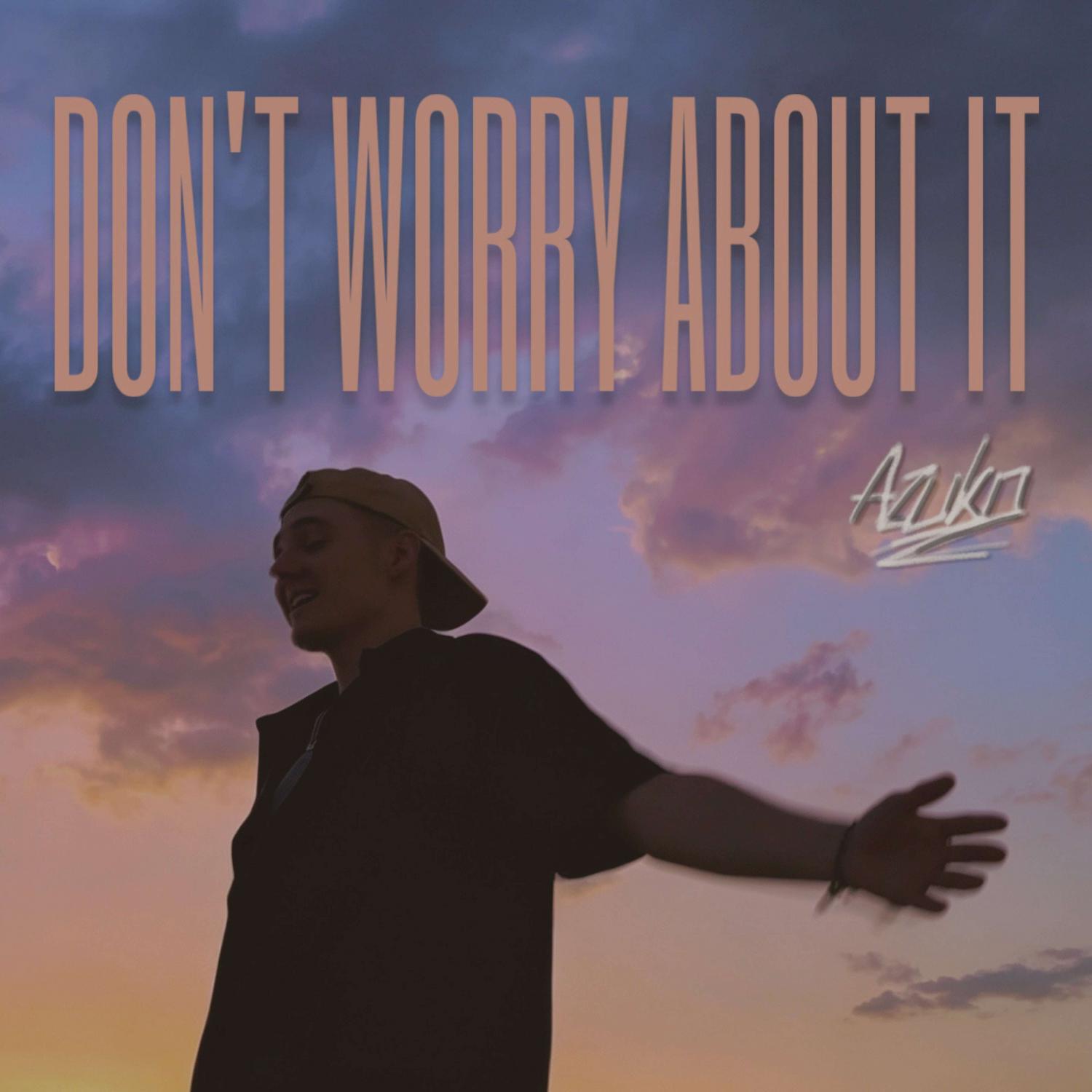 Релиз DON'T WORRY ABOUT IT