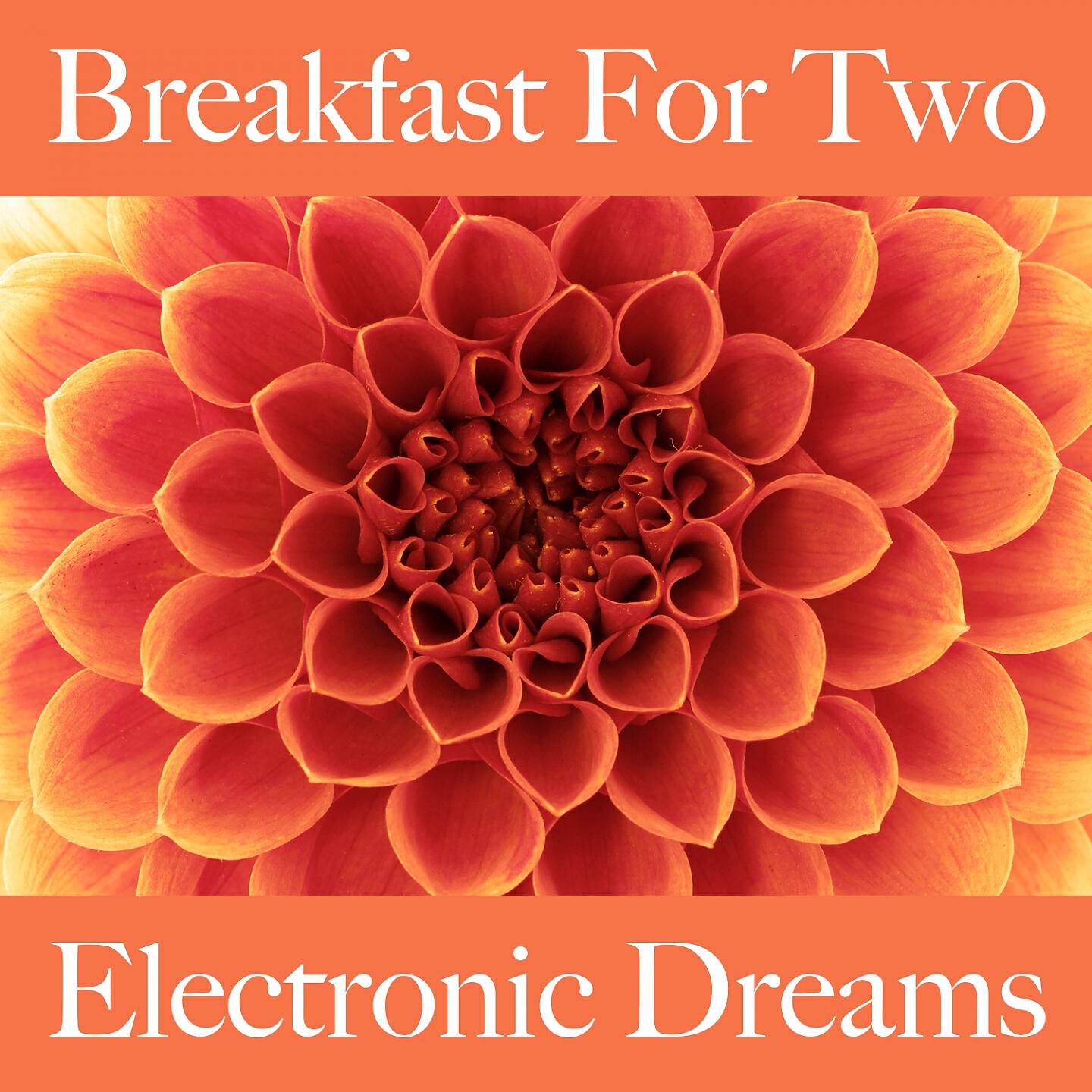 Релиз Breakfast For Two: Electronic Dreams - Os Melhores Sons Para Relaxar