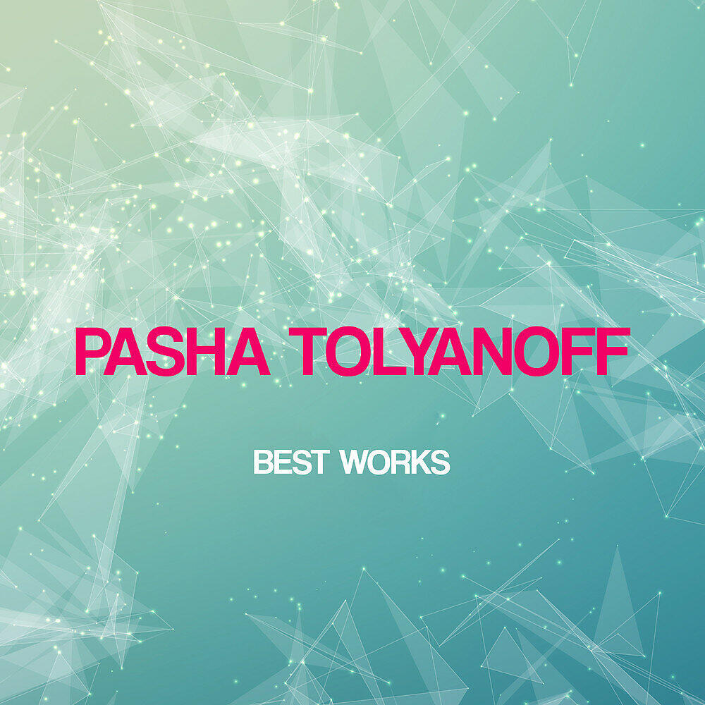 Релиз Pasha Tolyanoff Best Works