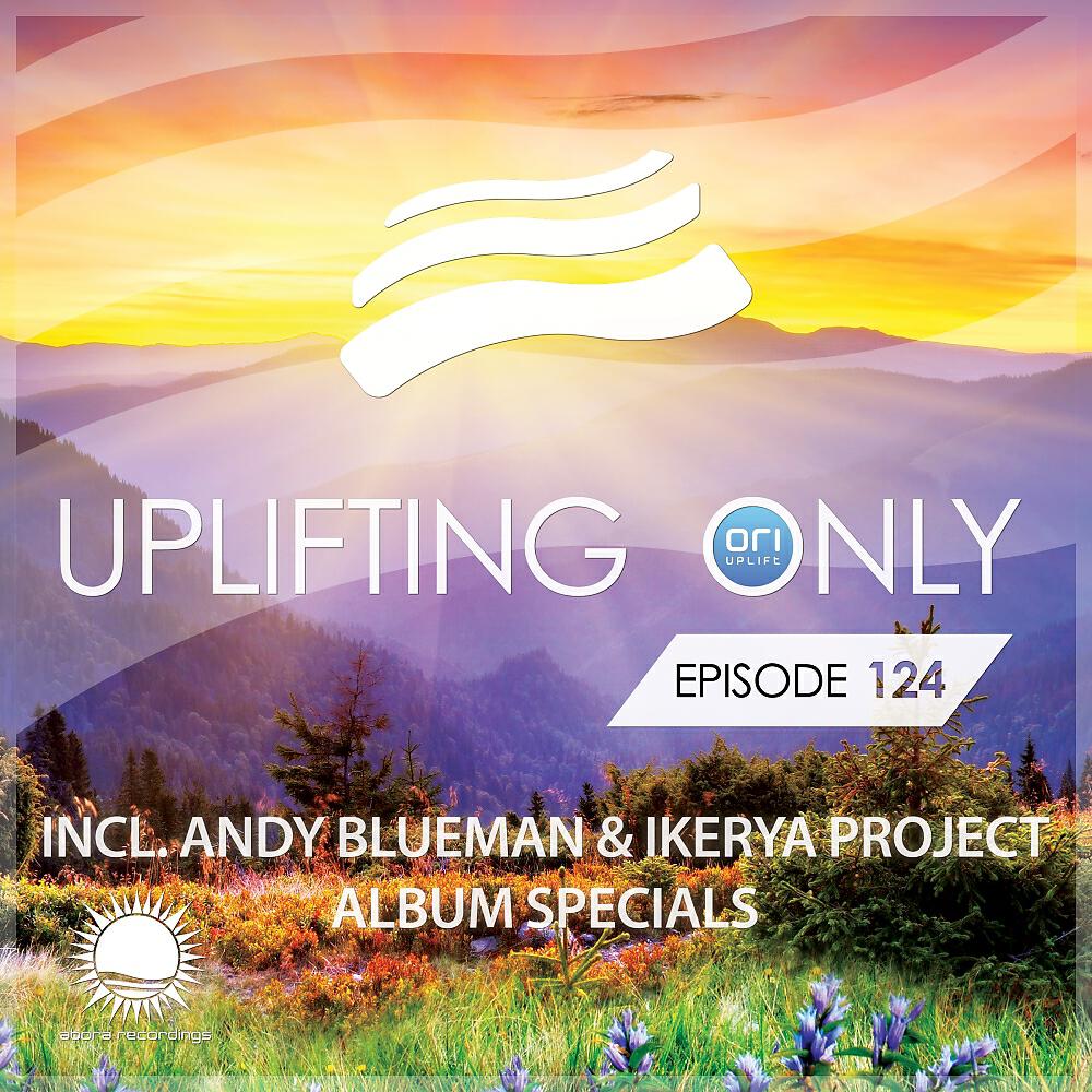 Релиз Uplifting Only Episode 124 (incl. Andy Blueman & Ikerya Project Album Specials)
