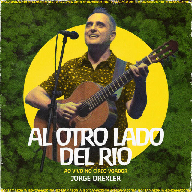 Релиз Al Otro Lado Del Río (342 Amazônia ao Vivo no Circo Voador)