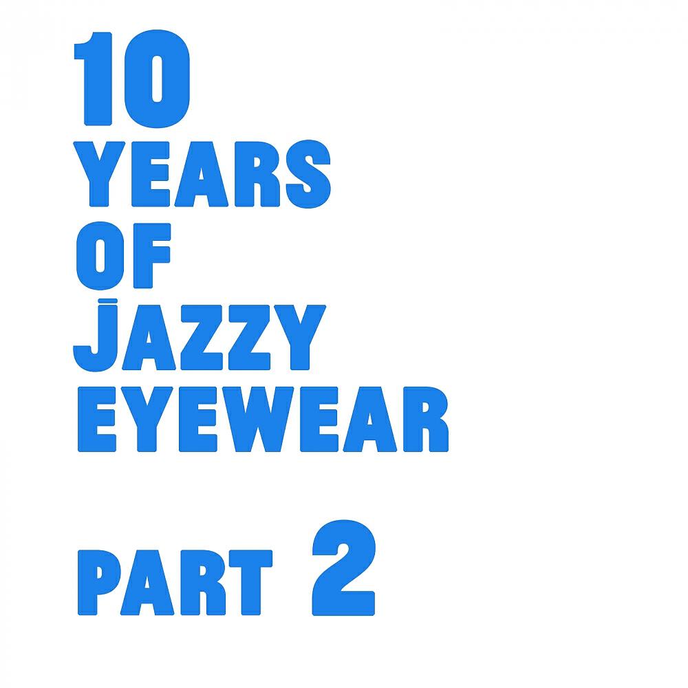Релиз 10 Years Of Jazzy Eyewear, Pt. 2
