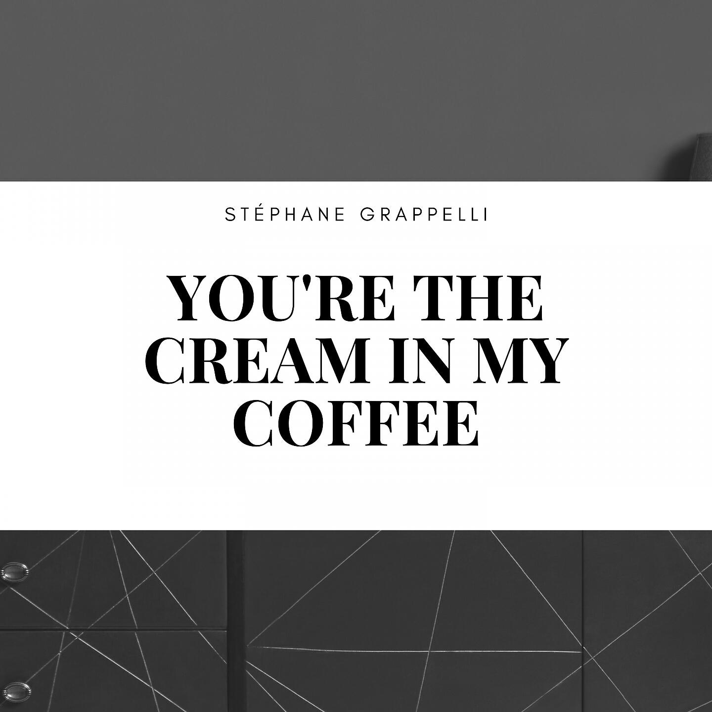 Релиз You're the Cream in My Coffee