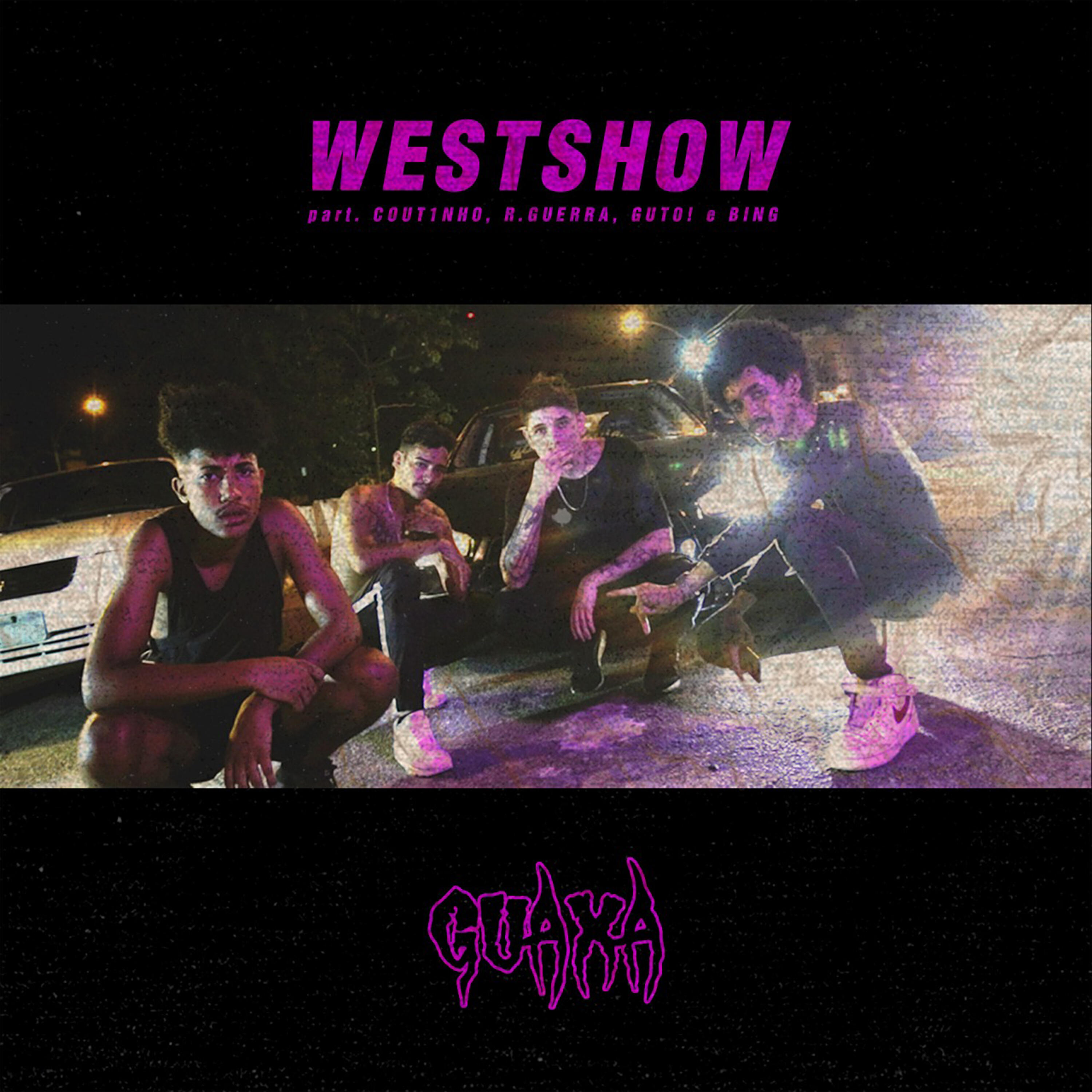 Bing, Cout1nho, Guaxa, R. Guerra, guto! - Westshow