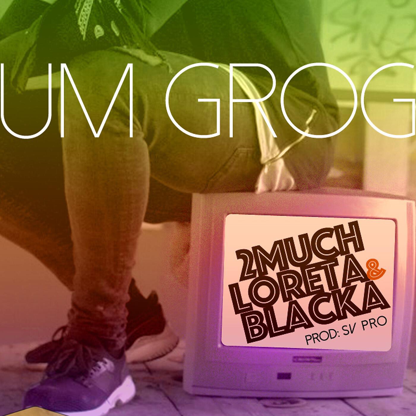 Релиз Um Grog (feat. Loreta, Blacka & Dj Samuka)