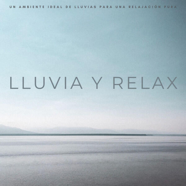 Релиз Lluvia y Relax: Un Ambiente Ideal De Lluvias Para Una Relajación Pura
