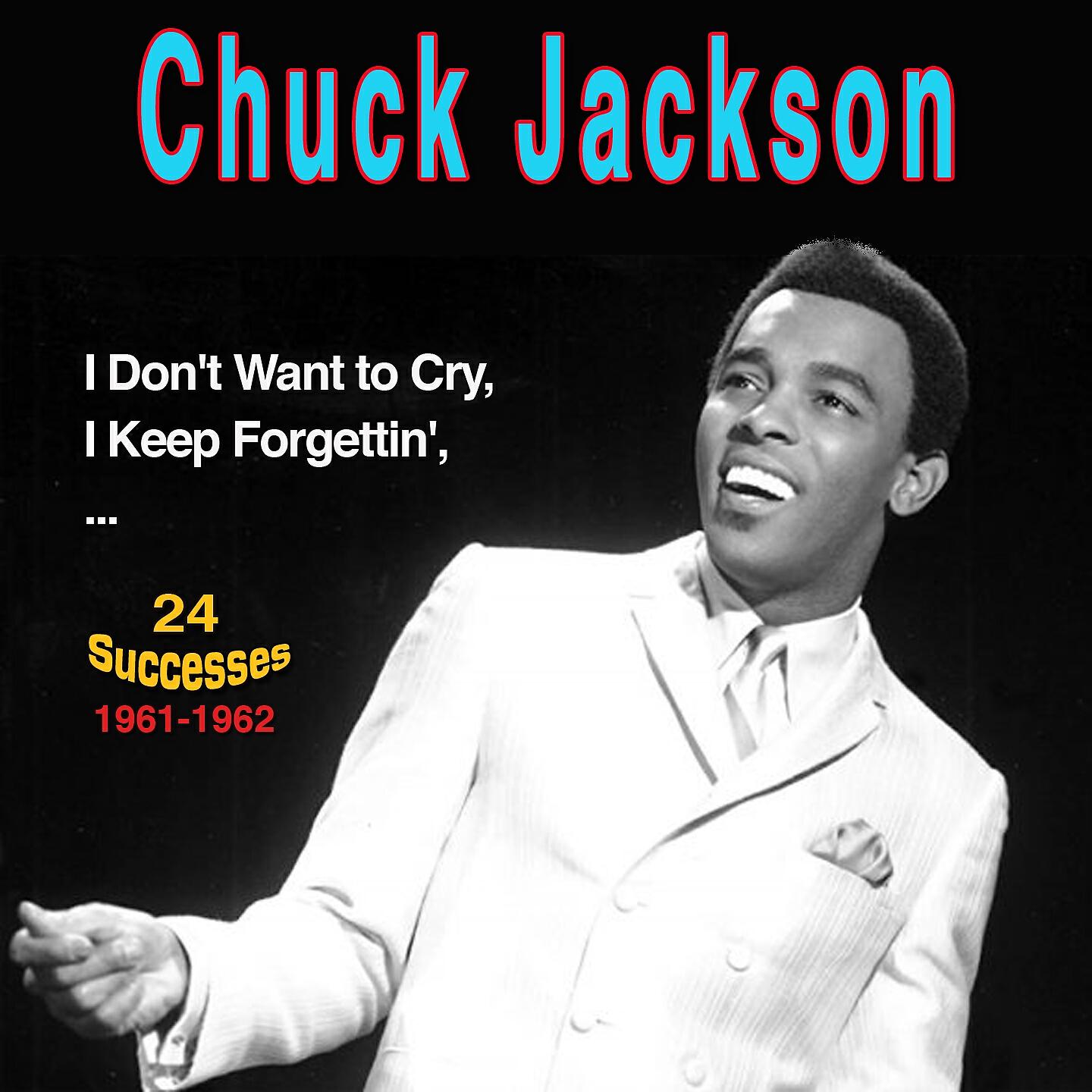 Релиз Chuck Jackson: I Don't Want to Cry