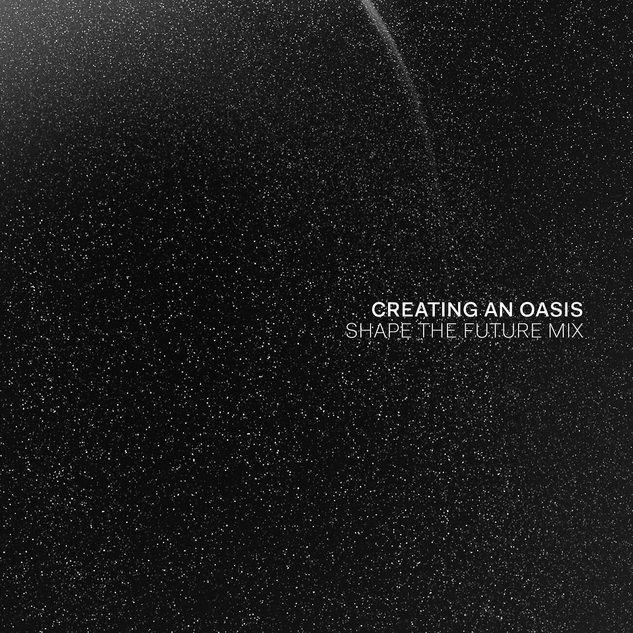 Релиз Creating An Oasis (Shape The Future Mix)