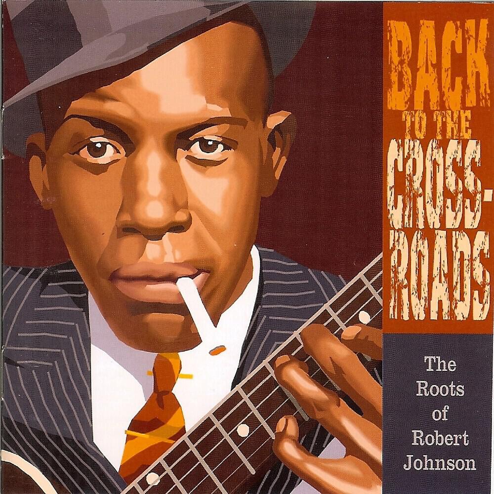 Релиз Back To The Crossroads: The Roots Of Robert Johnson