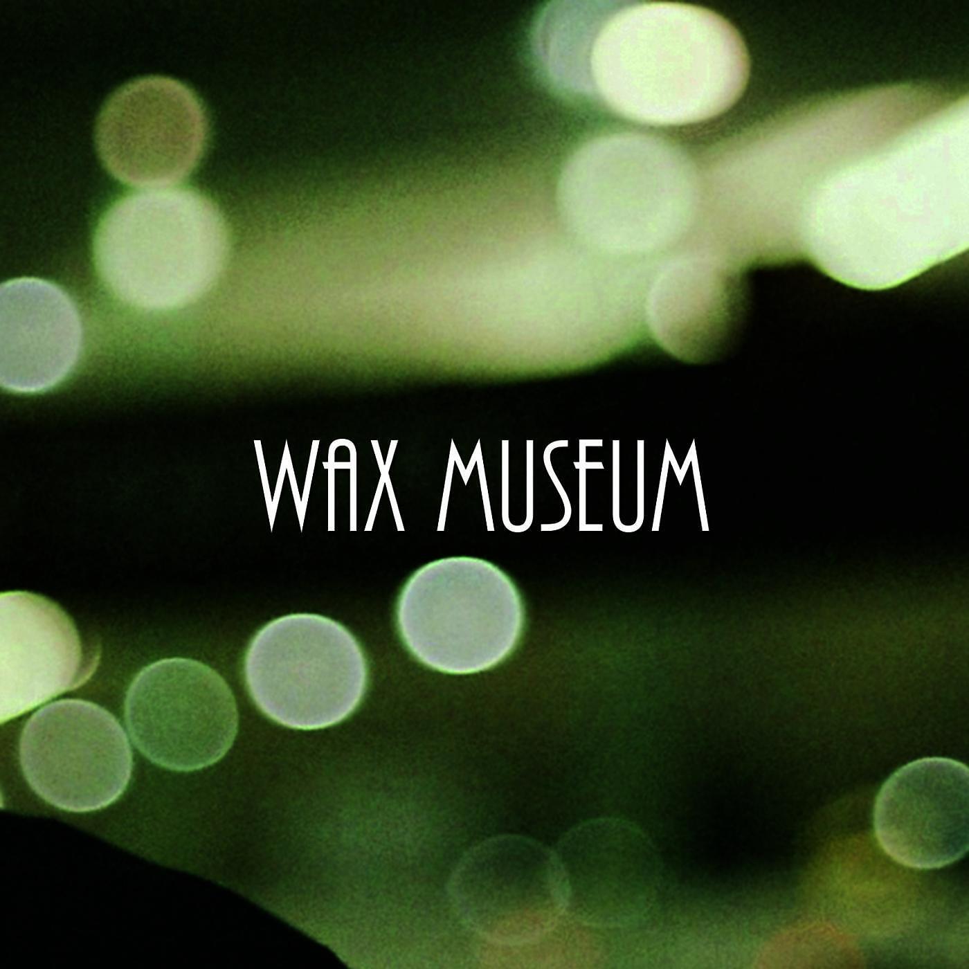 Релиз Wax Museum