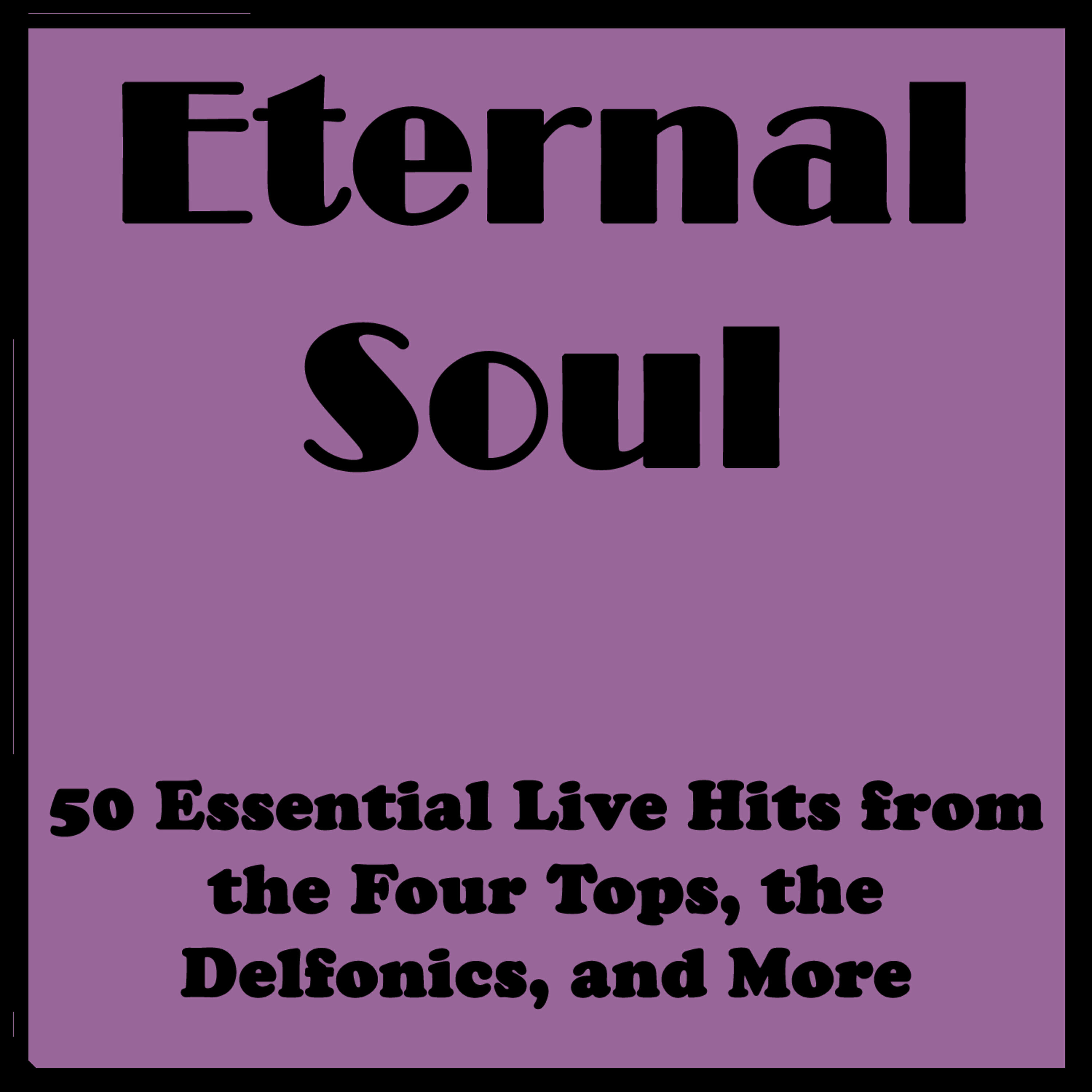 Релиз Eternal Soul: 50 Essential Live Hits from the Four Tops, the Delfonics, and More