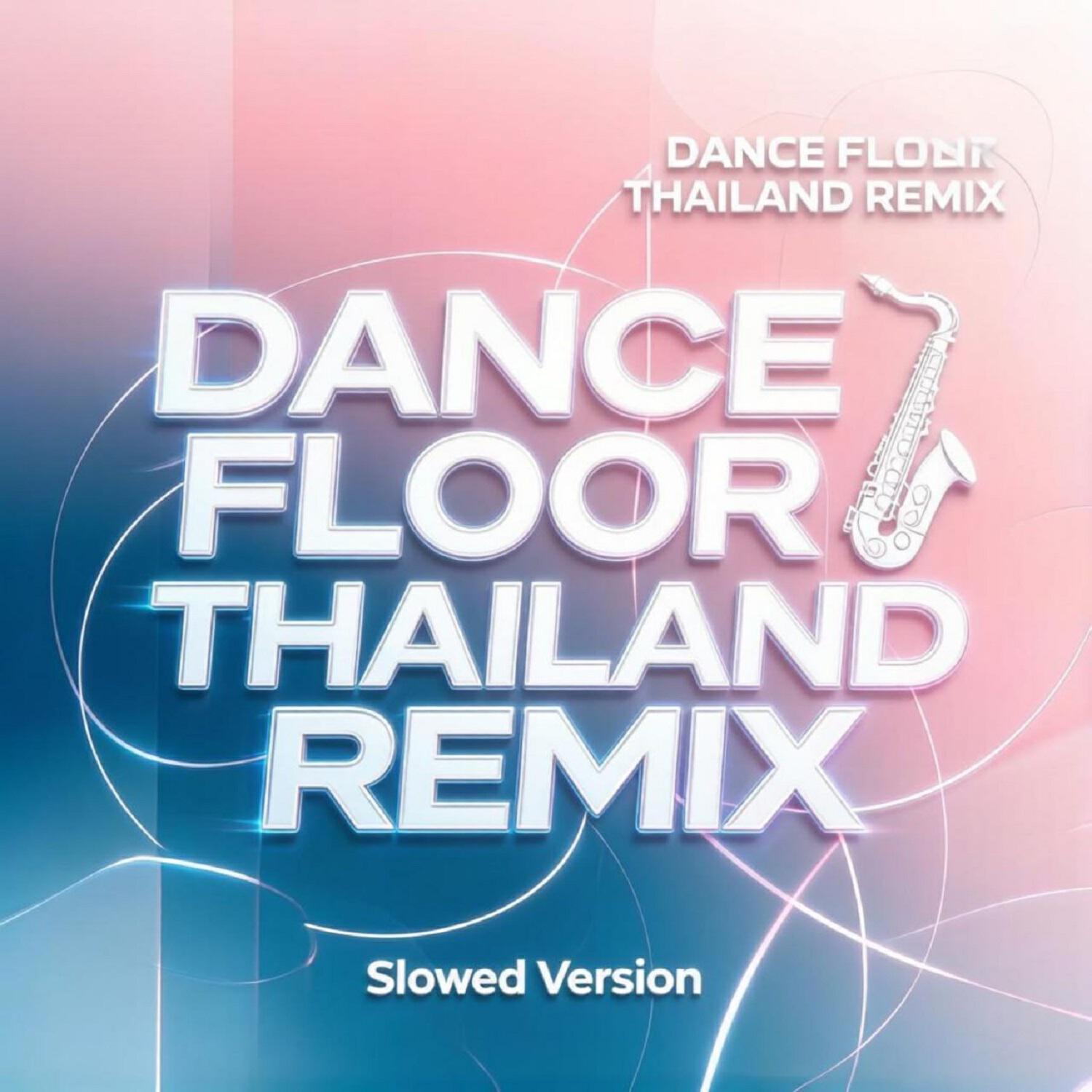 Релиз Dance Floor (Thailand Remix) [Slowed Version]