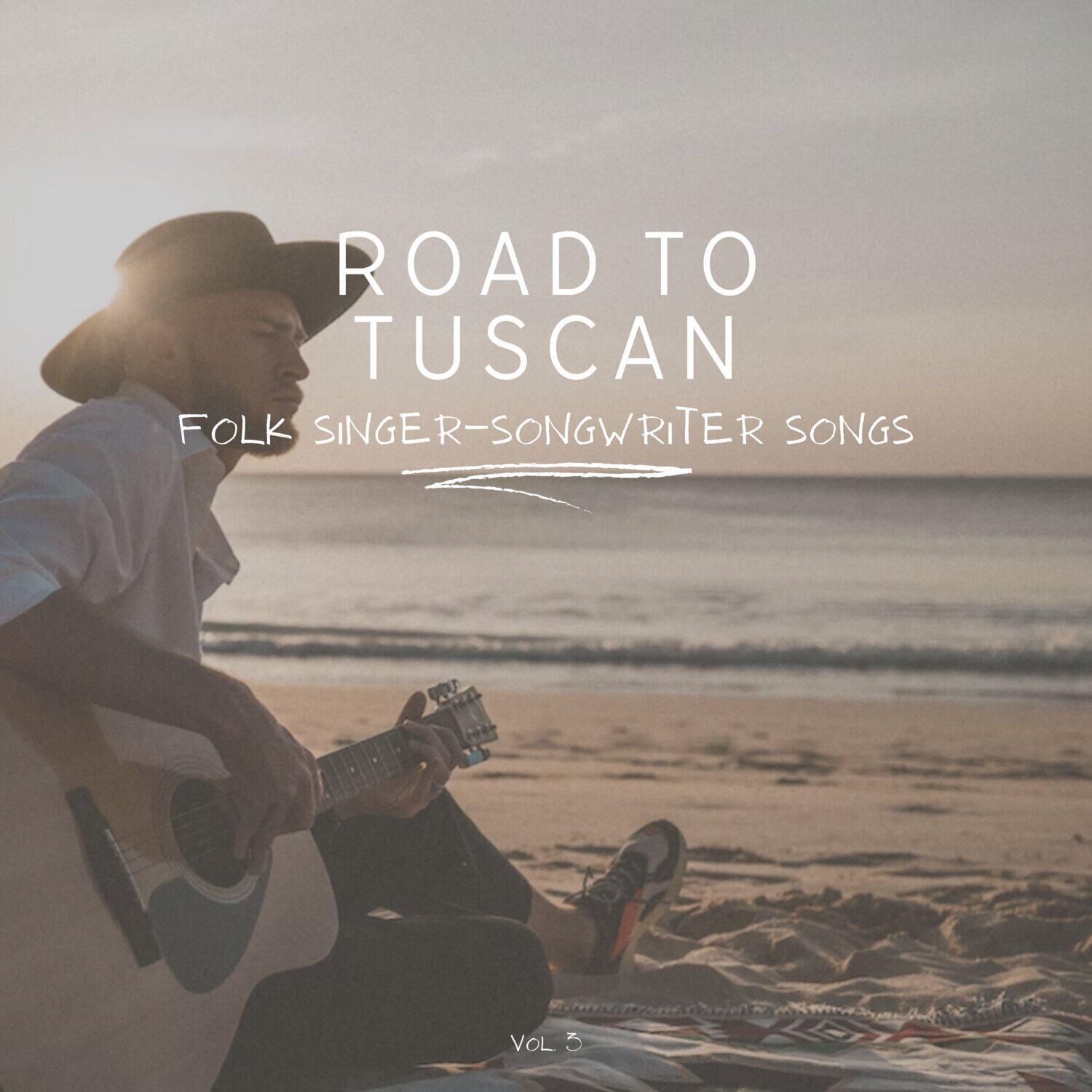 Постер альбома Road to Tuscan: Folk Singer-Songwriter Songs, Vol. 03