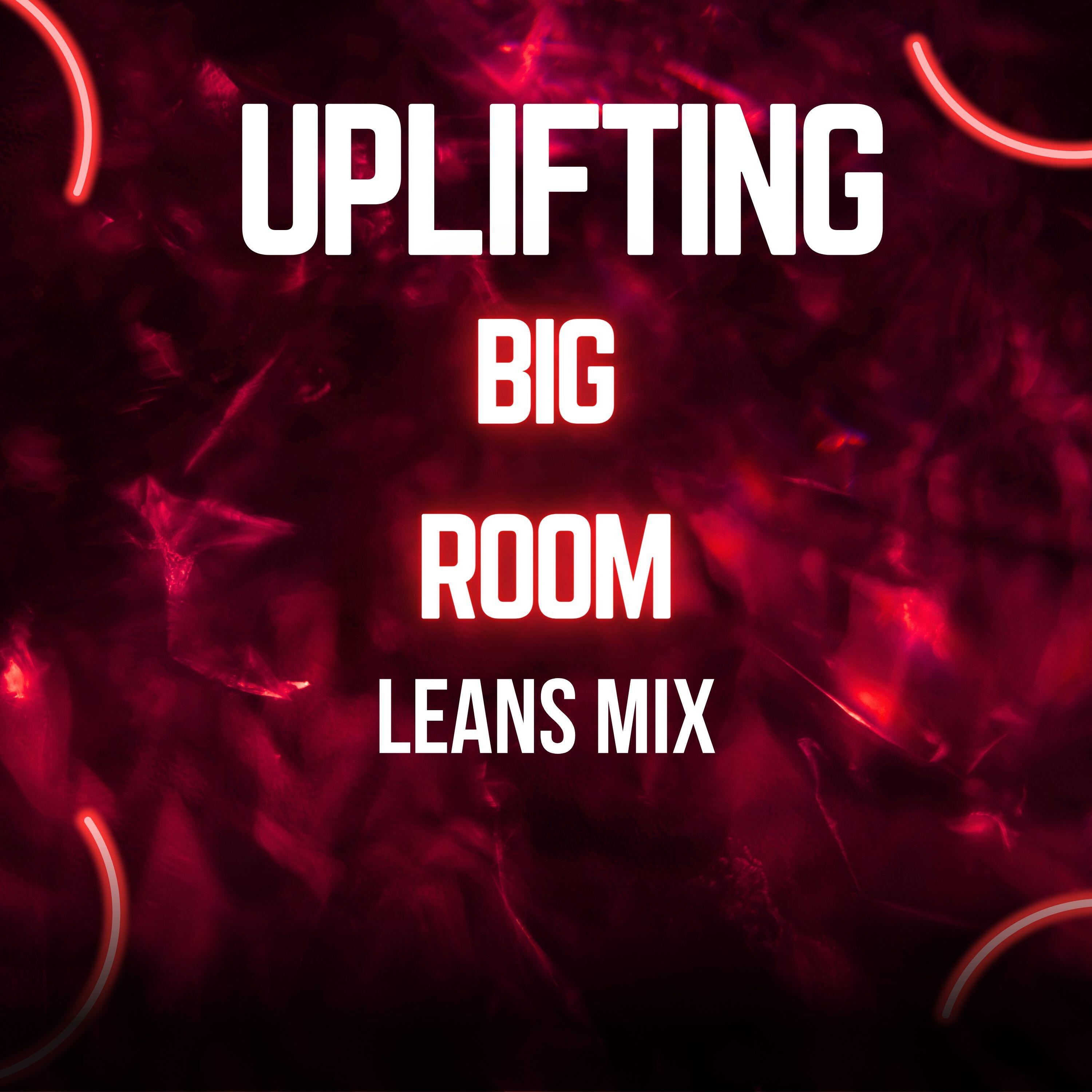 Релиз Uplifting Big Room Leans Mix