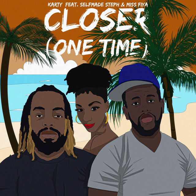 Релиз Closer (One Time) [feat. Selfmade Steph & Miss Fiya]