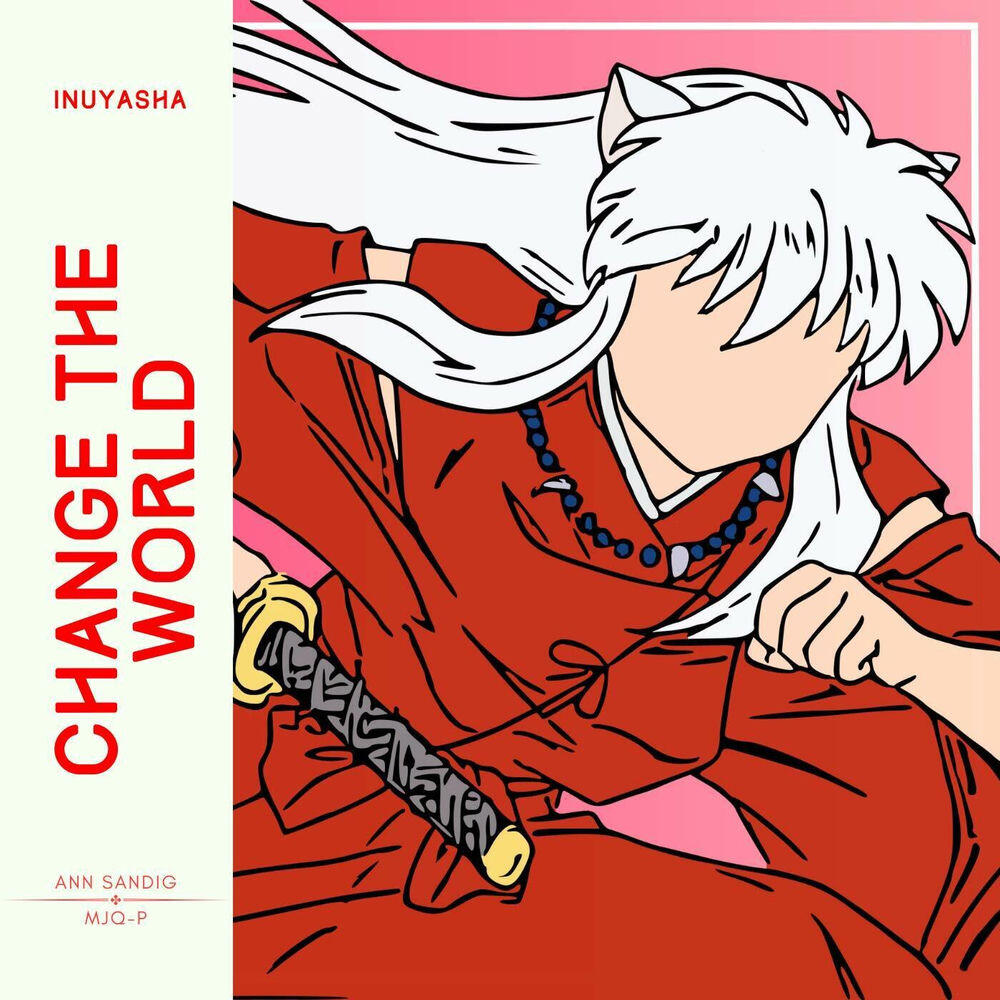 Релиз Change The World (From "Inuyasha")