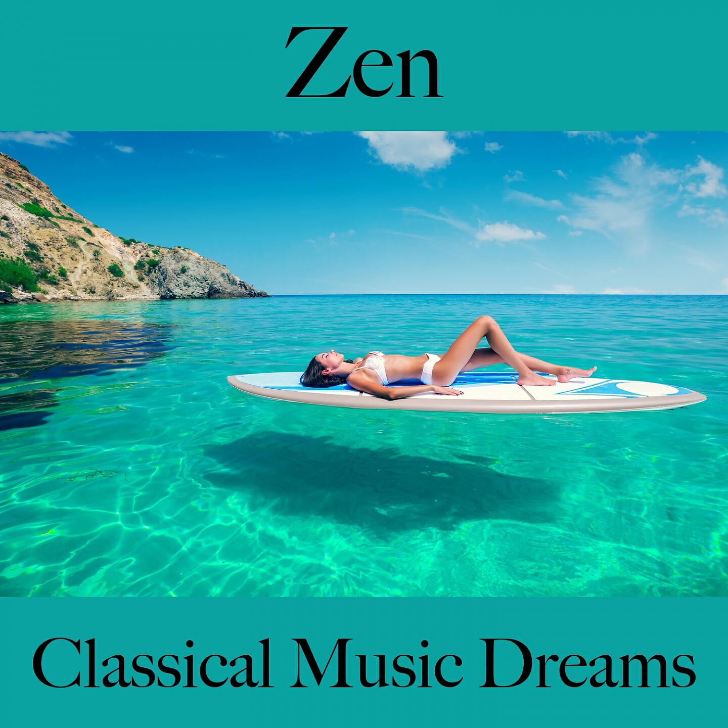 Релиз Zen: Classical Music Dreams - La Meilleure Musique Pour Se Détendre