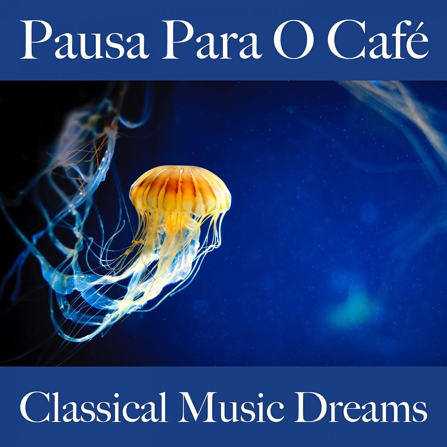 Релиз Pausa Para O Café: Classical Music Dreams - A Melhor Música Para Relaxar