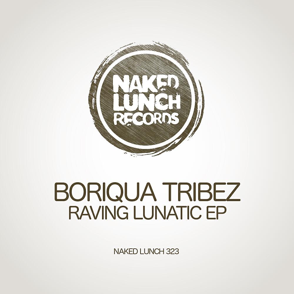 Альбом Raving Lunatic EP исполнителя Boriqua Tribez