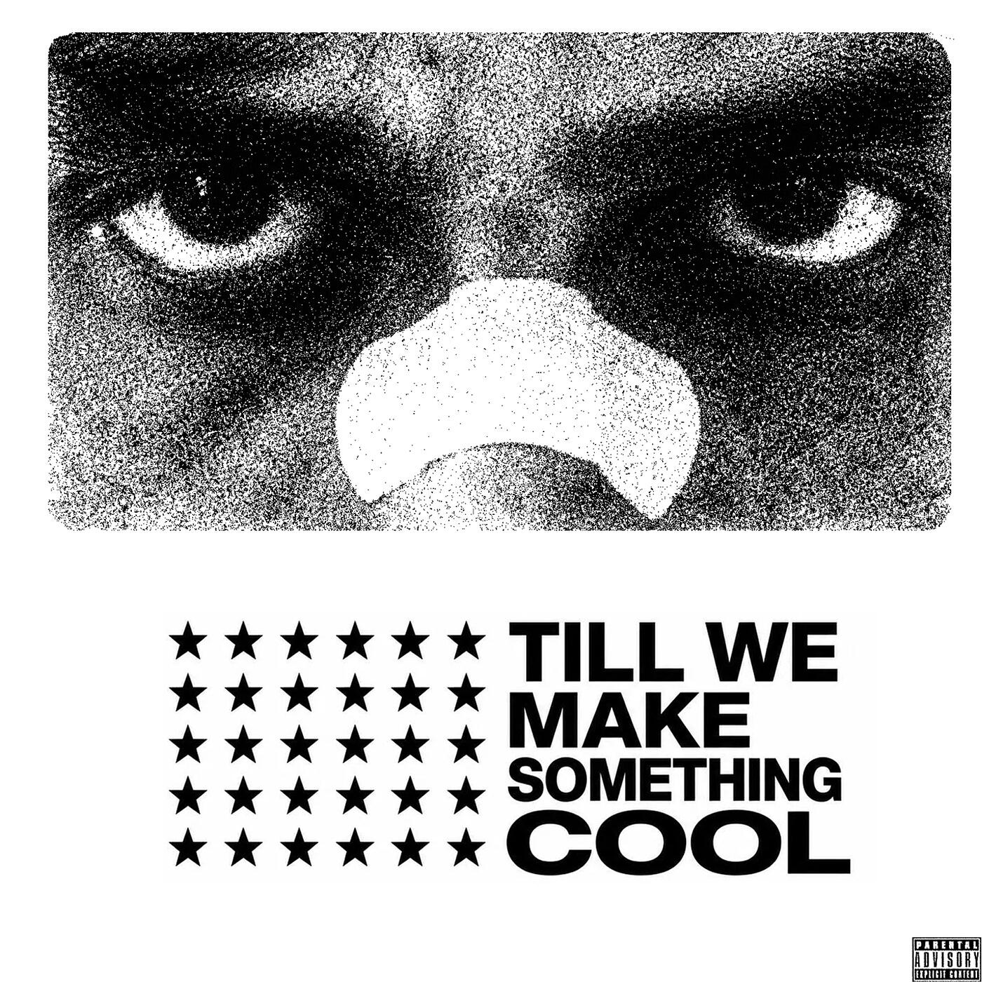Релиз Till We Make Something Cool