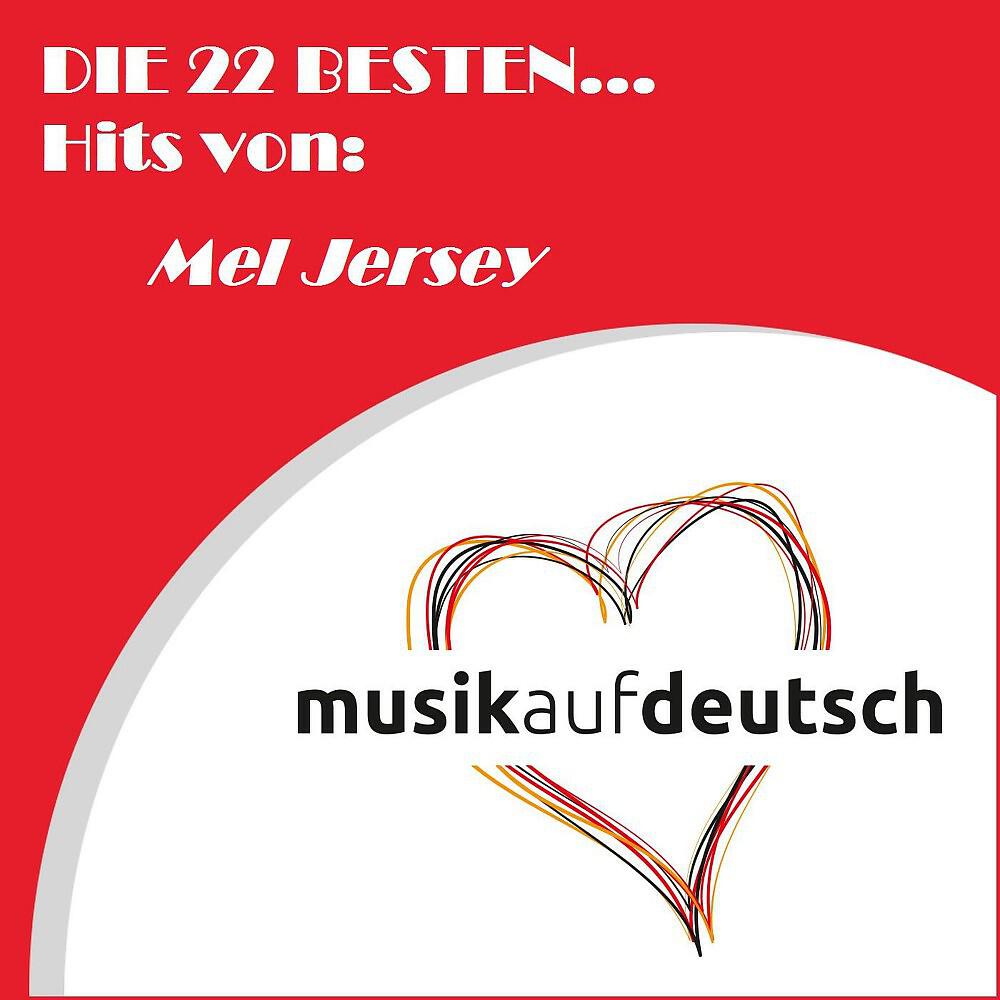 Релиз Die 22 besten... Hits von: Mel Jersey (Musik auf Deutsch)