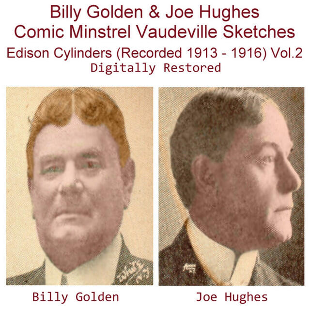 Релиз Billy Golden & Joe Hughes Comic Minstrel Vaudeville Sketches Edison Cylinders, Vol. 2 (Recorded 1913 - 1916)