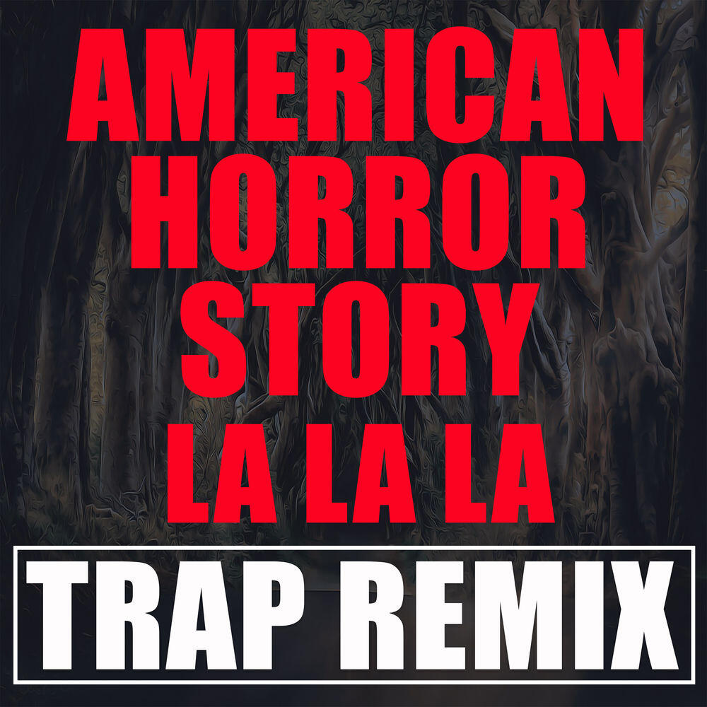 Релиз American Horror Story La La La (Trap Remix)