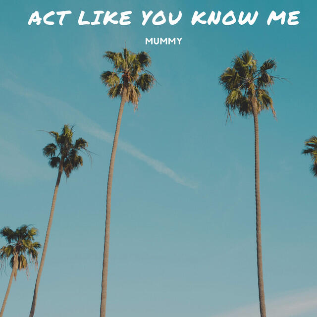 Релиз Act Like You Know Me