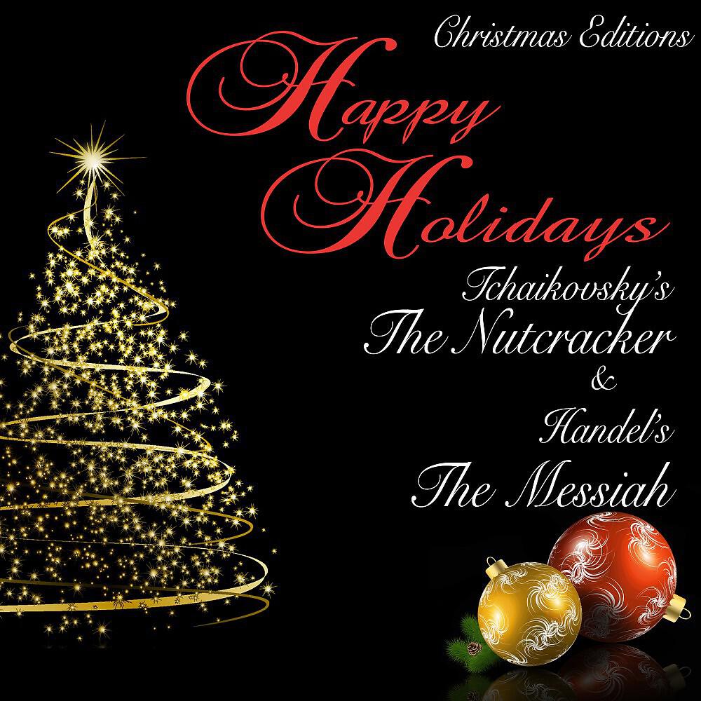 Релиз Happy Holidays: Tchaikovsky's the Nutcracker & Handel's the Messiah (Christmas Editions)