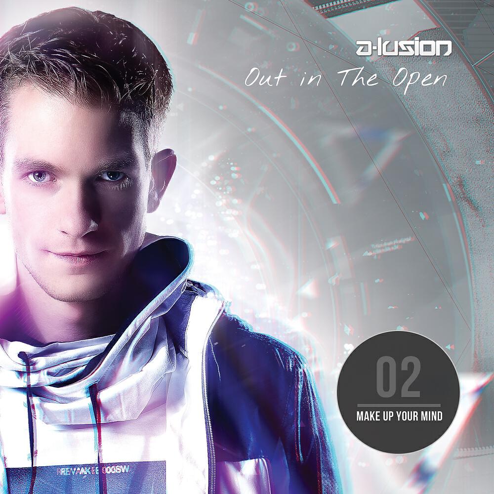 Альбом Out In The Open 2: Make Up Your Mind исполнителя A-Lusion