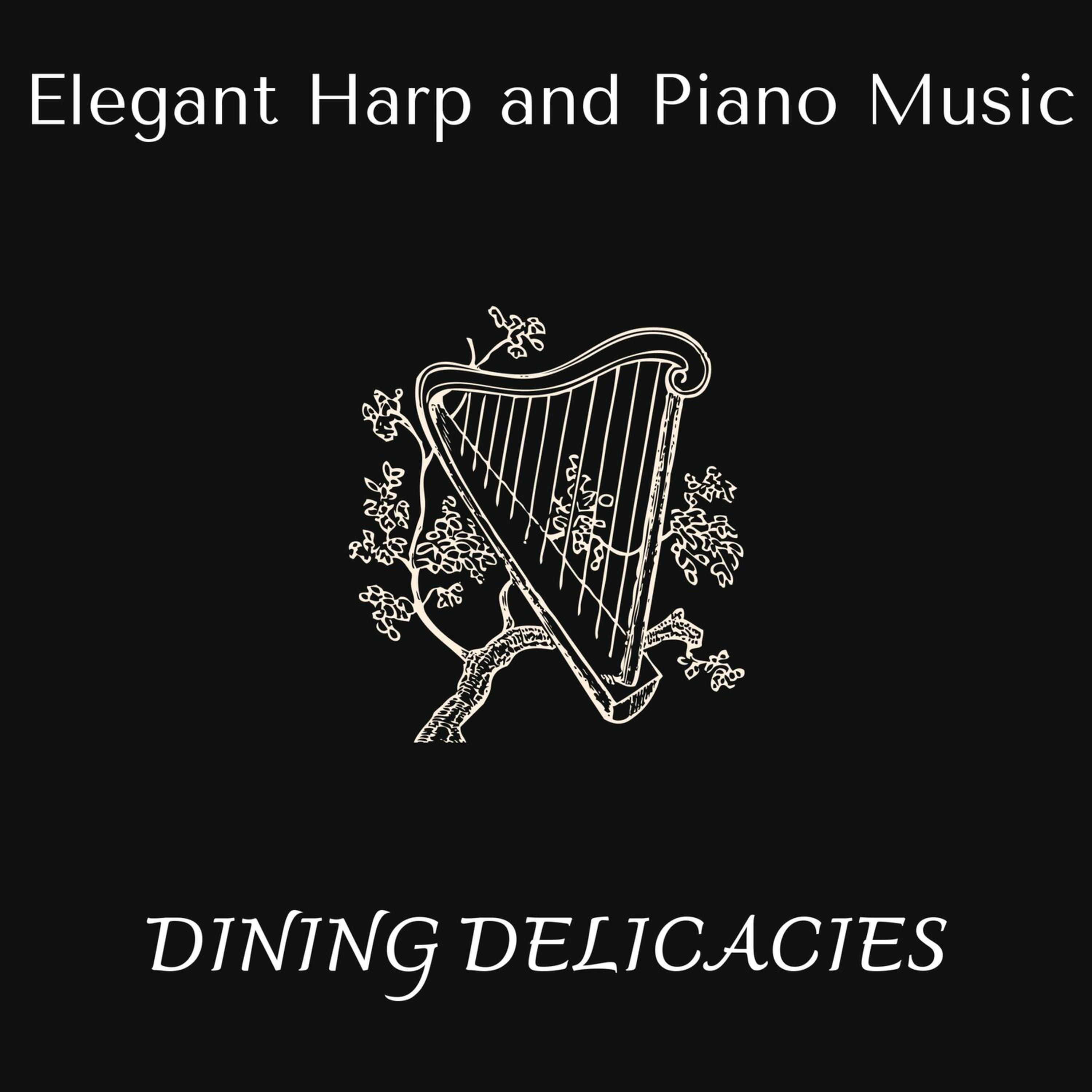 Релиз Dining Delicacies - Elegant Harp and Piano Music