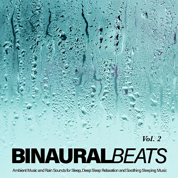 Постер альбома Binaural Beats: Ambient Music and Rain Sounds for Sleep, Deep Sleep Relaxation and Soothing Sleeping