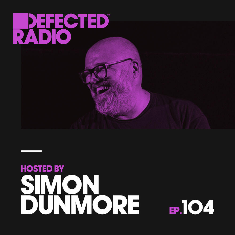 Релиз Defected Radio Episode 104 (hosted by Simon Dunmore) [Mixed]