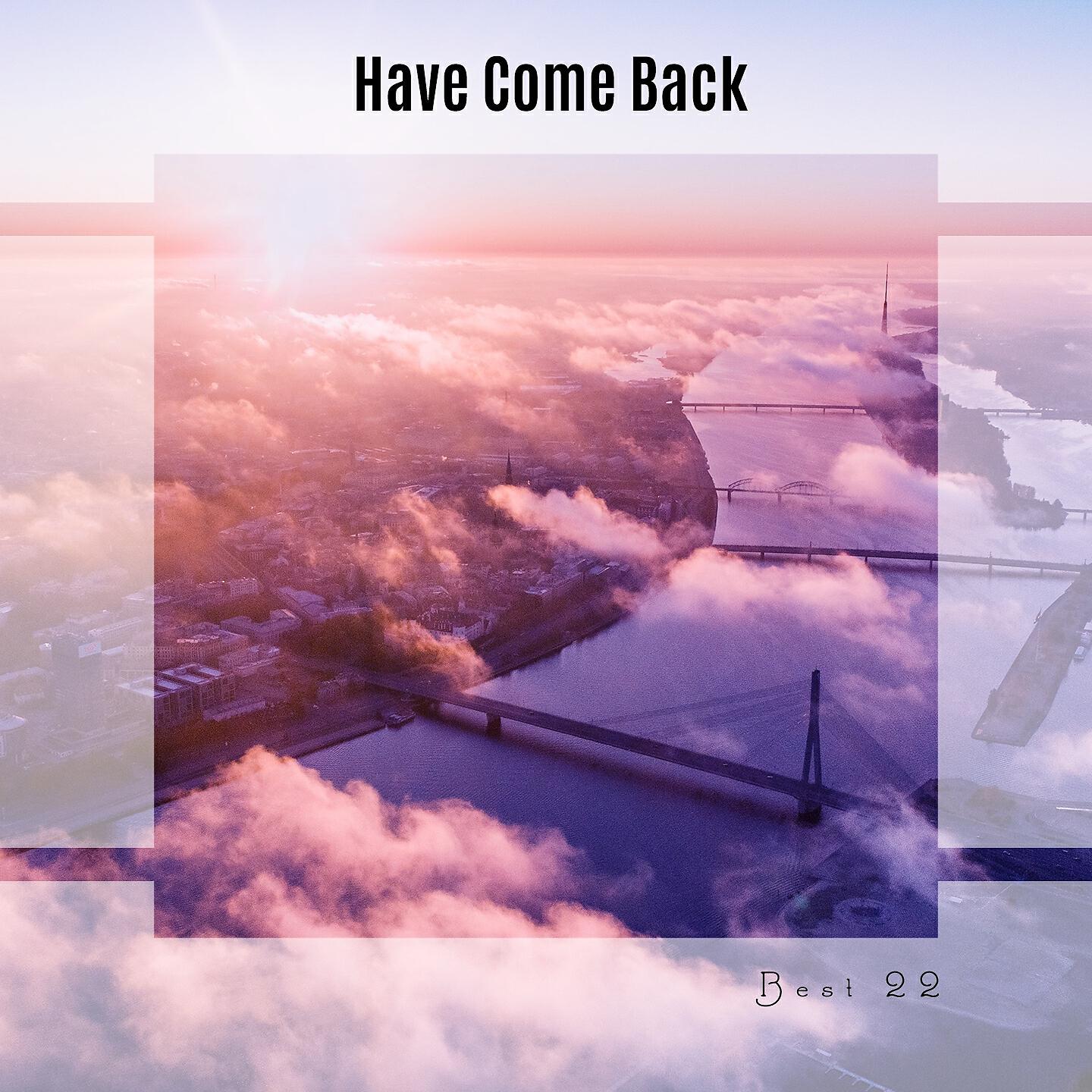 Релиз Have Come Back Best 22