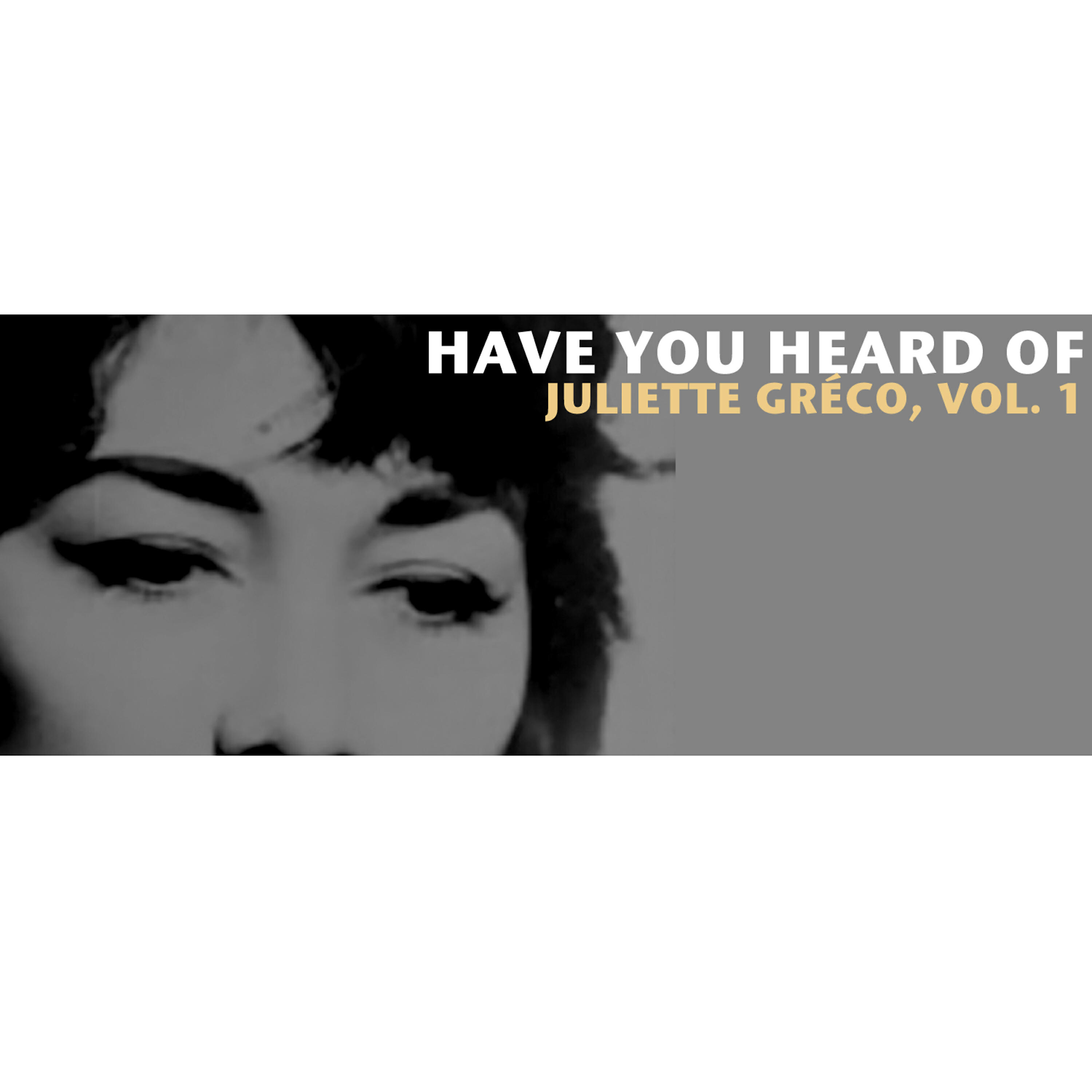 Постер альбома Have You Heard Of Juliette Gréco, Vol. 1