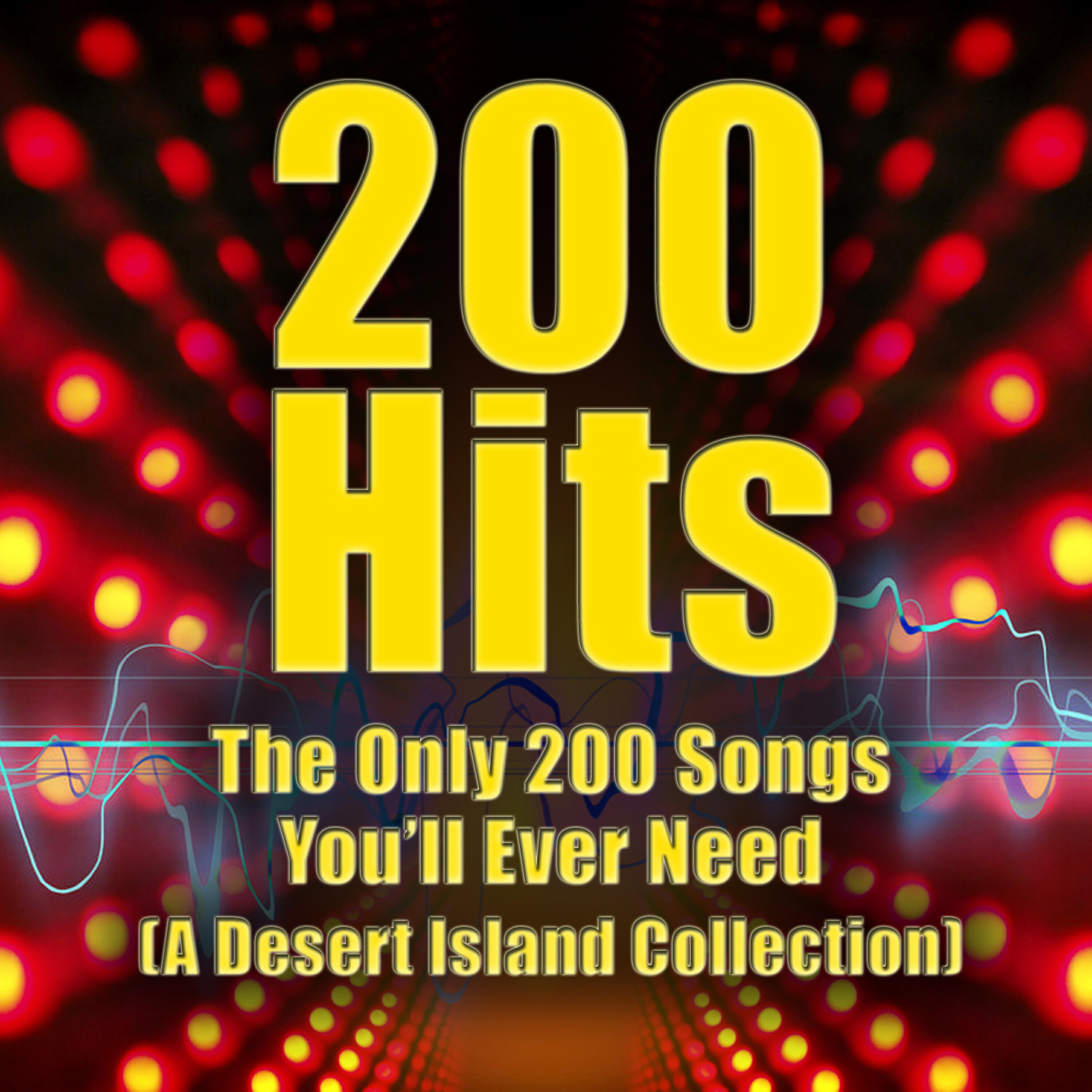 Релиз 200 Hits - the Only 200 Songs You'll Ever Need (a Desert Island Collection)