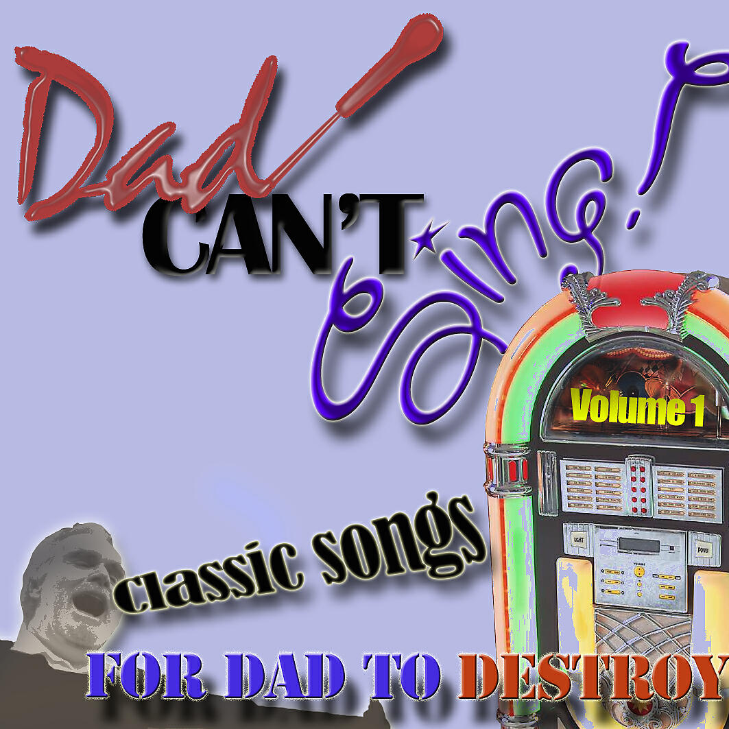 Релиз Dad Can't Sing! Classic Songs For Dad To Destroy  - Volume 1