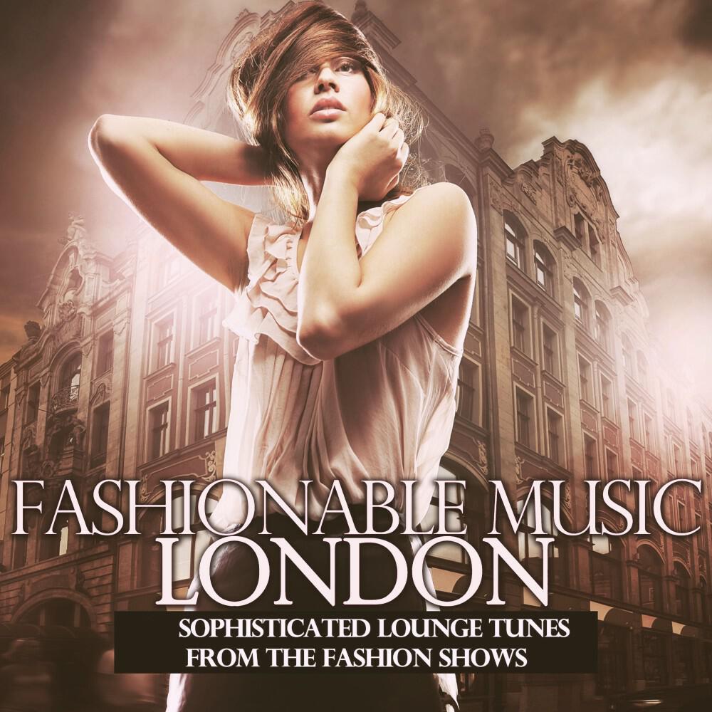 Релиз Fashionable Music London (Sophisticated Lounge Tunes from the Fashion Shows)