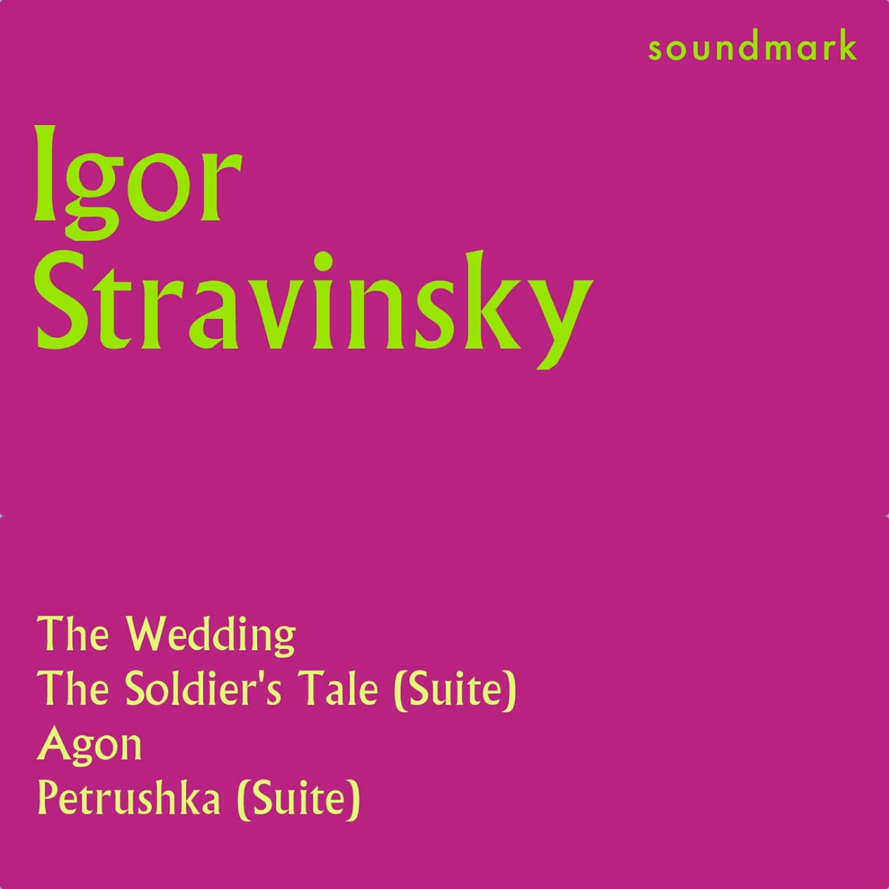 Релиз Stravinsky Conducts: The Wedding, The Soldier's Tale Suite, Agon, Petrushka Suite