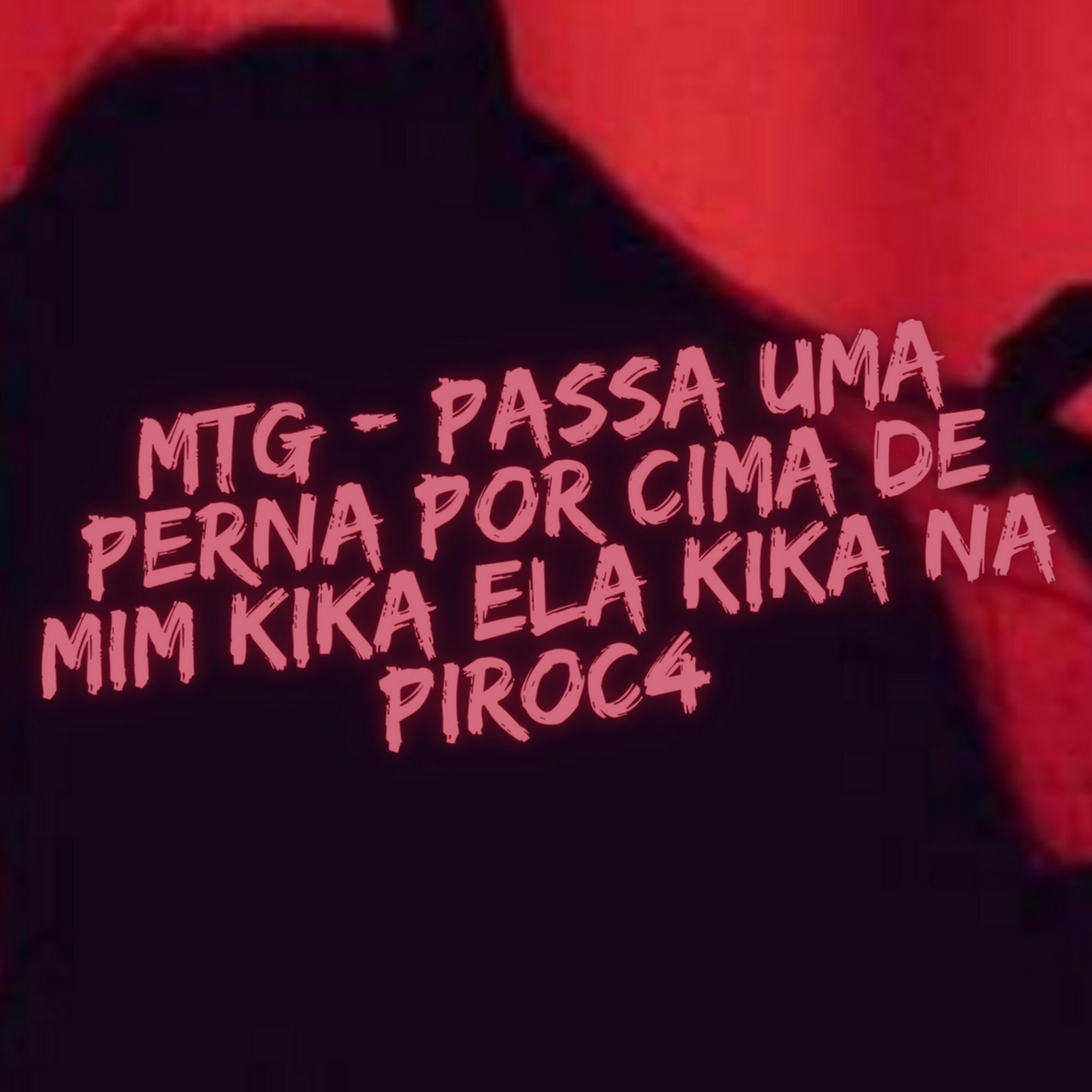 Релиз Passa uma Perna por Cima de Mim Kika Ela Kika na Piroc4
