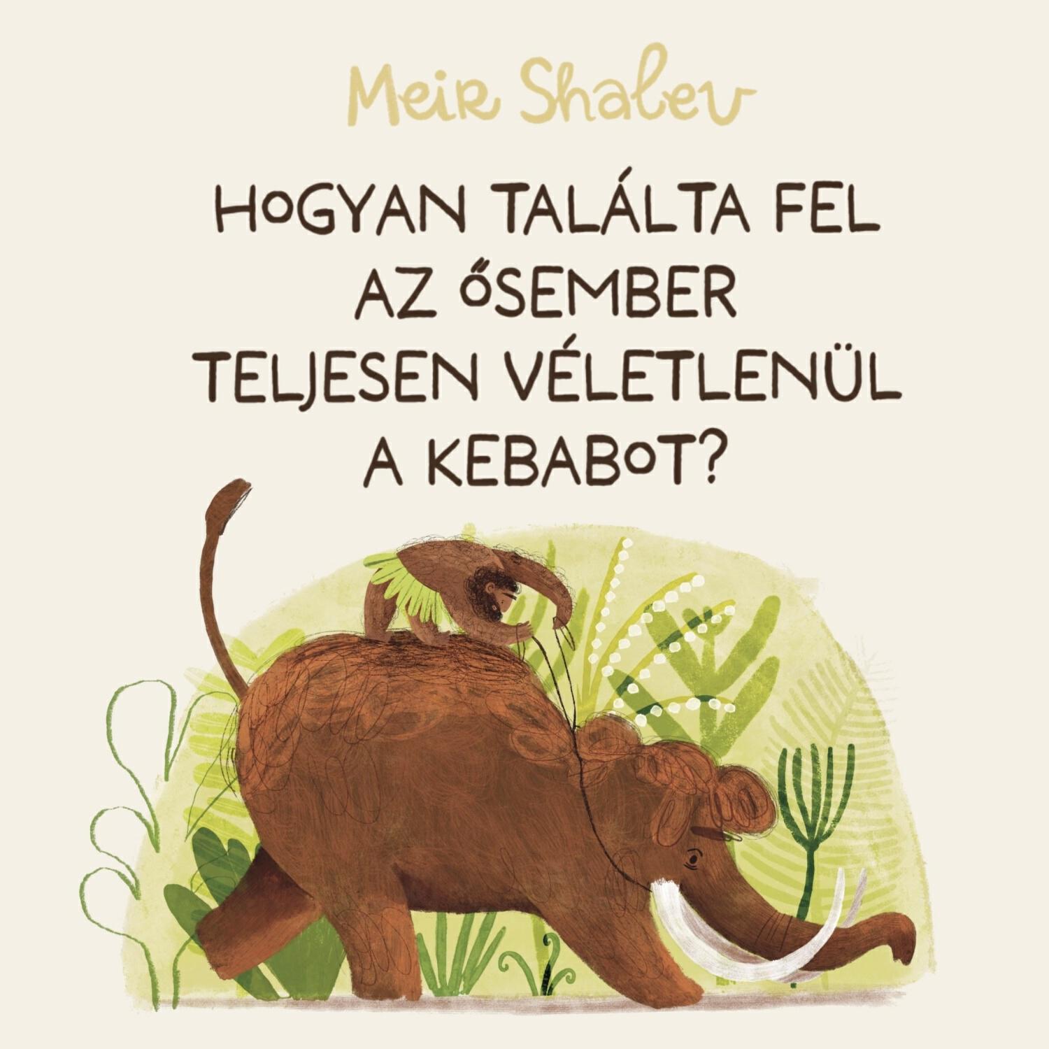 Релиз Hogyan találta fel az ősember teljesen véletlenül a kebabot?