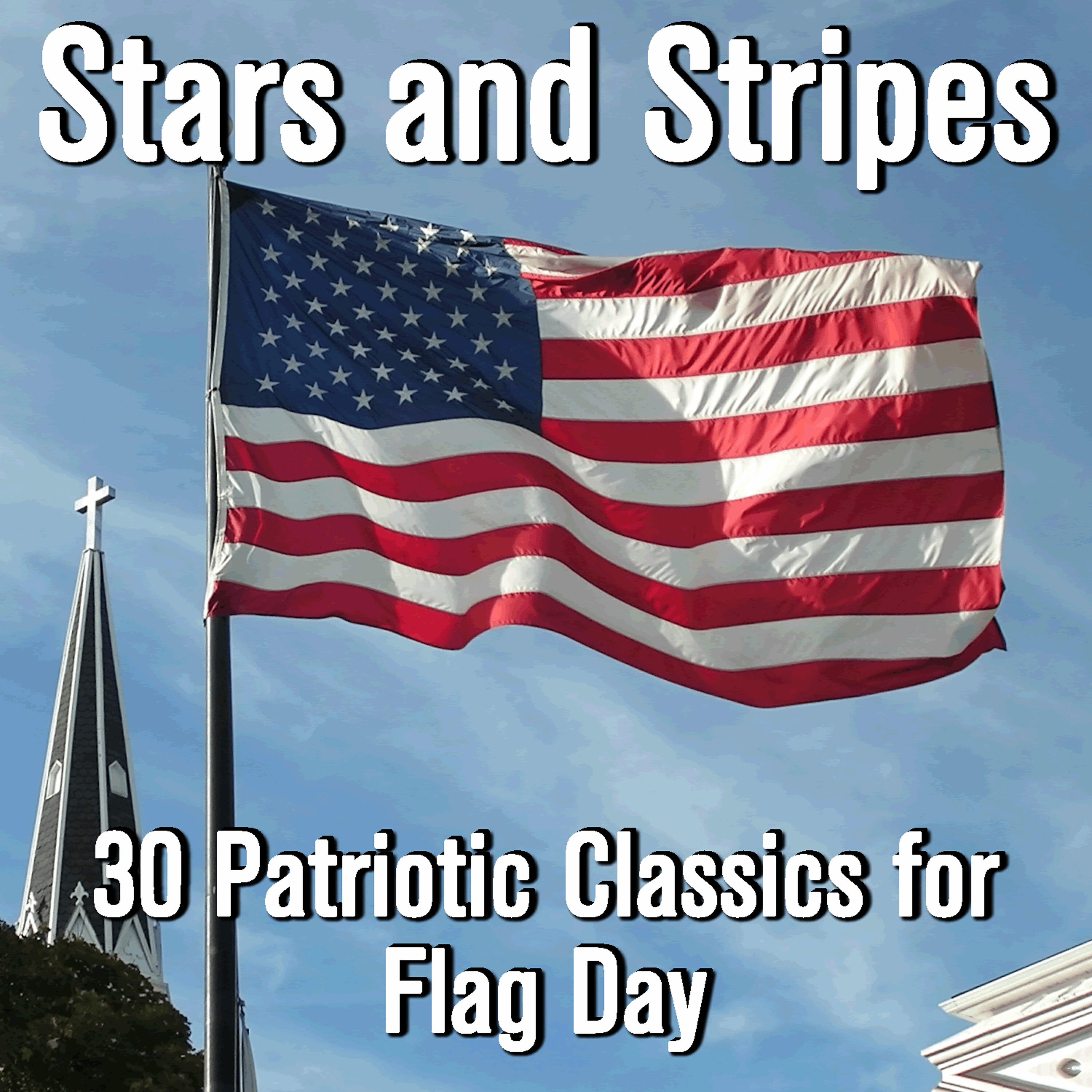 Релиз Stars and Stripes: 30 Patriotic Classics for Flag Day