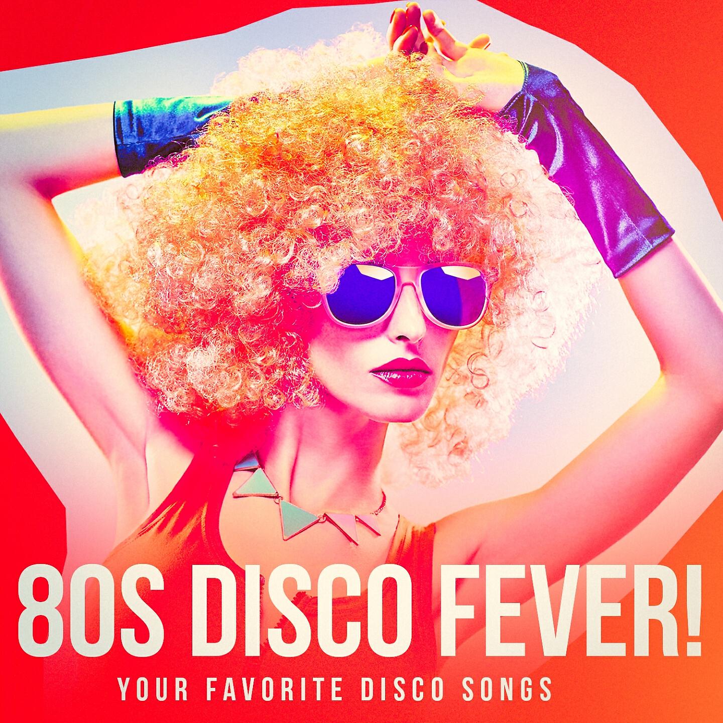 Релиз 80s Disco Fever! - Your Favorite Disco Songs