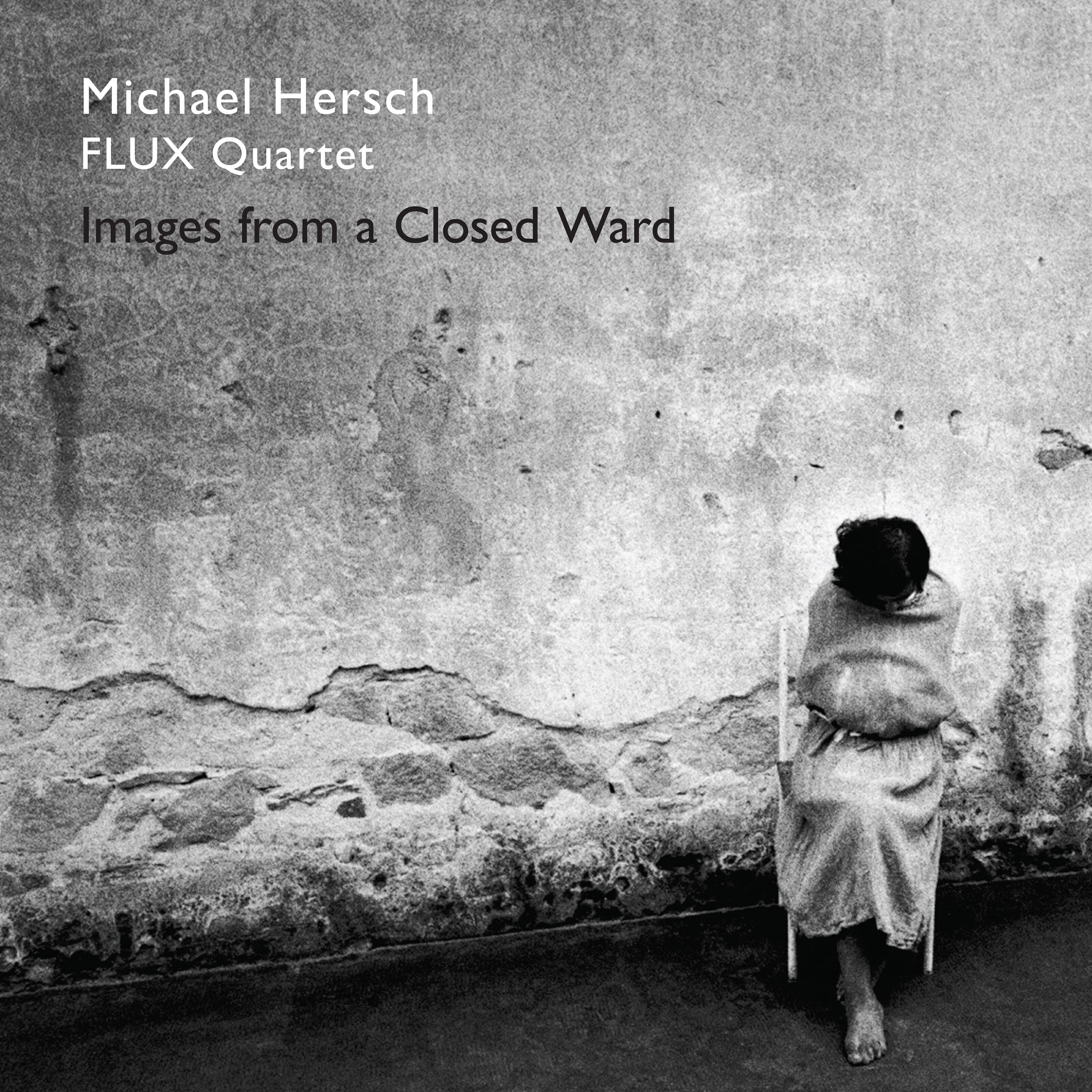 Релиз Michael Hersch: Images from a Closed Ward