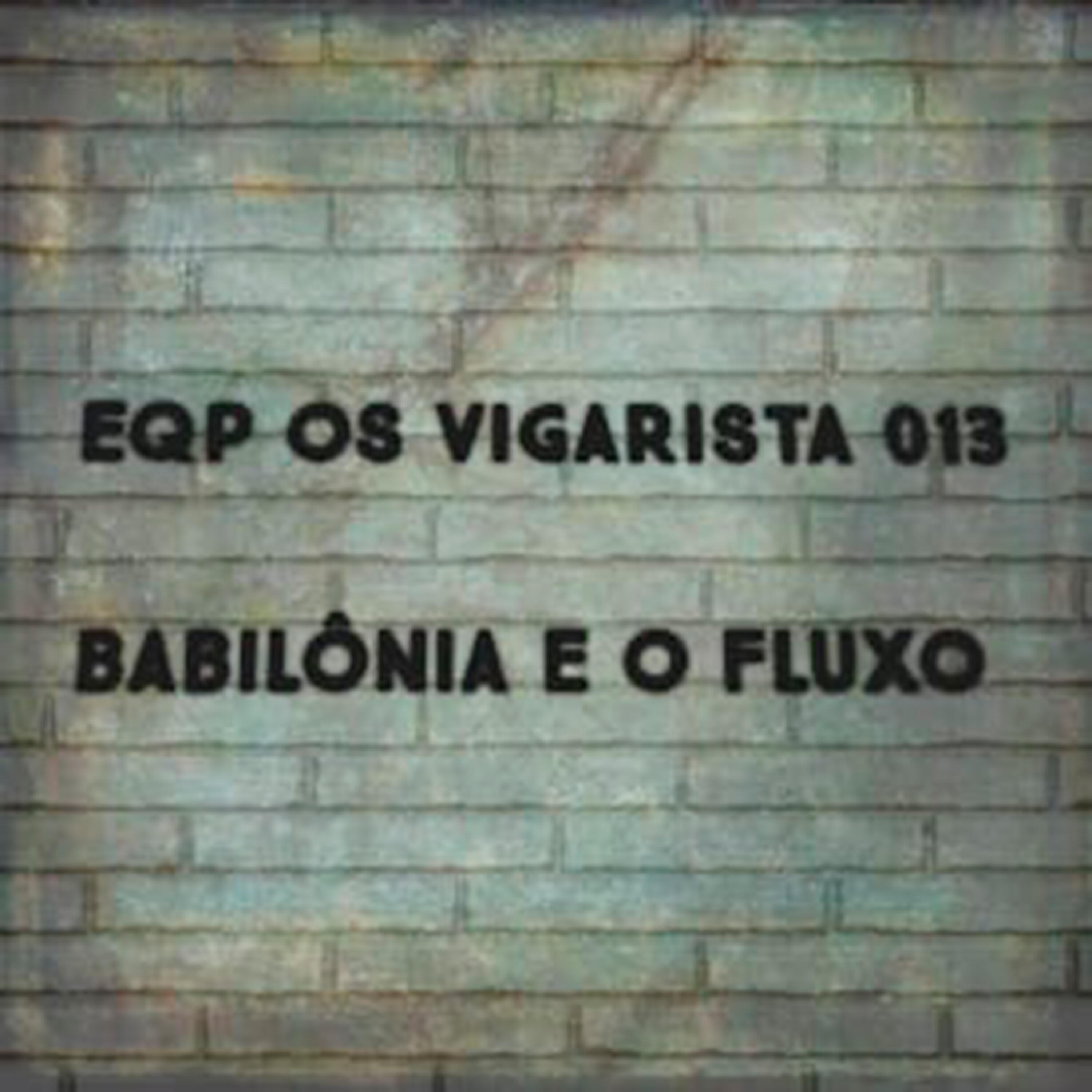 Релиз Eqp os Vigarista 013 - Babilônia É o Fluxo